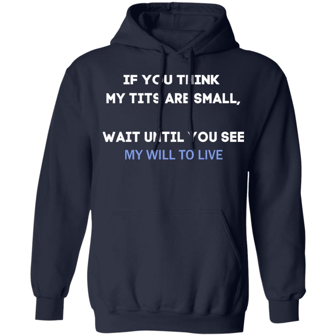If You Think My Tits Are Small Wait Until You See My Will To Live Shirt, Hoodie, Tank