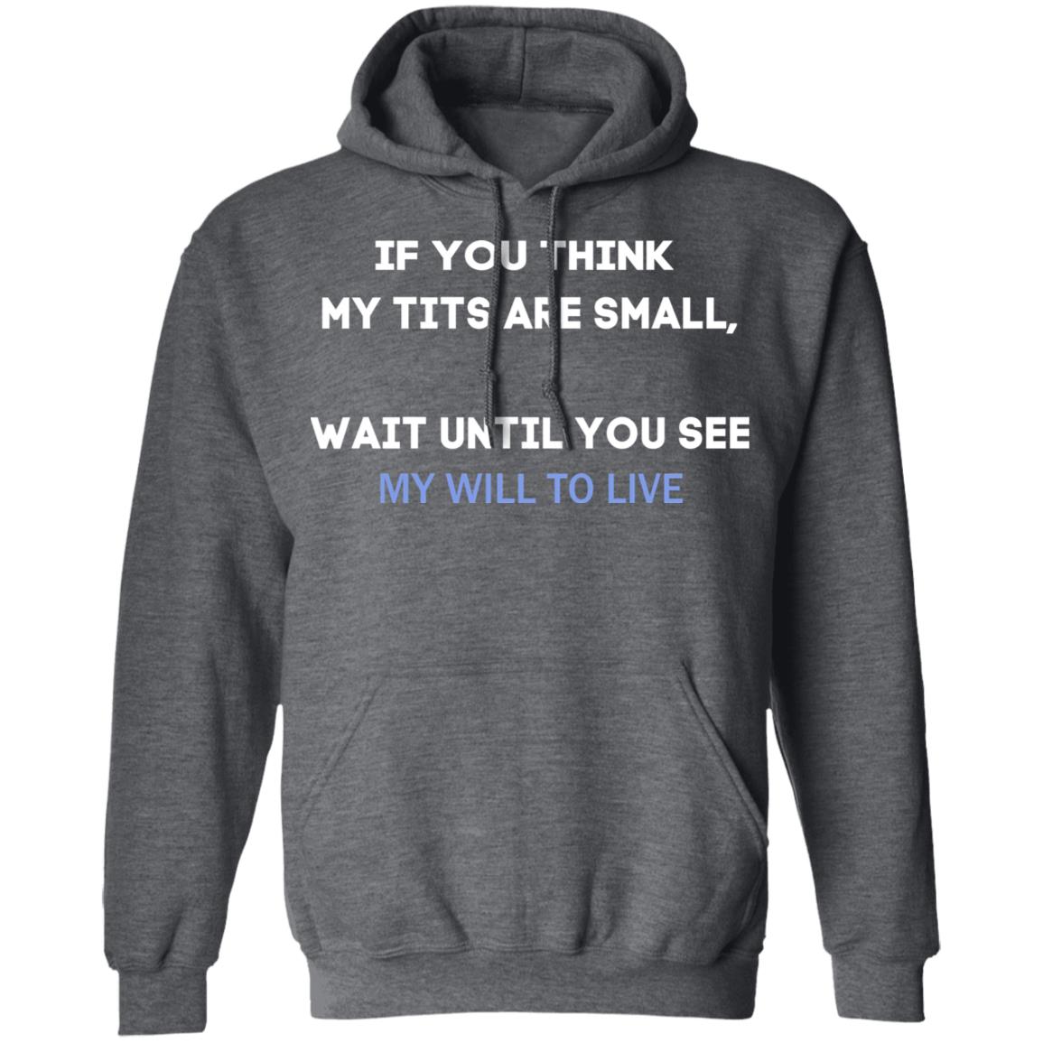 If You Think My Tits Are Small Wait Until You See My Will To Live Shirt, Hoodie, Tank