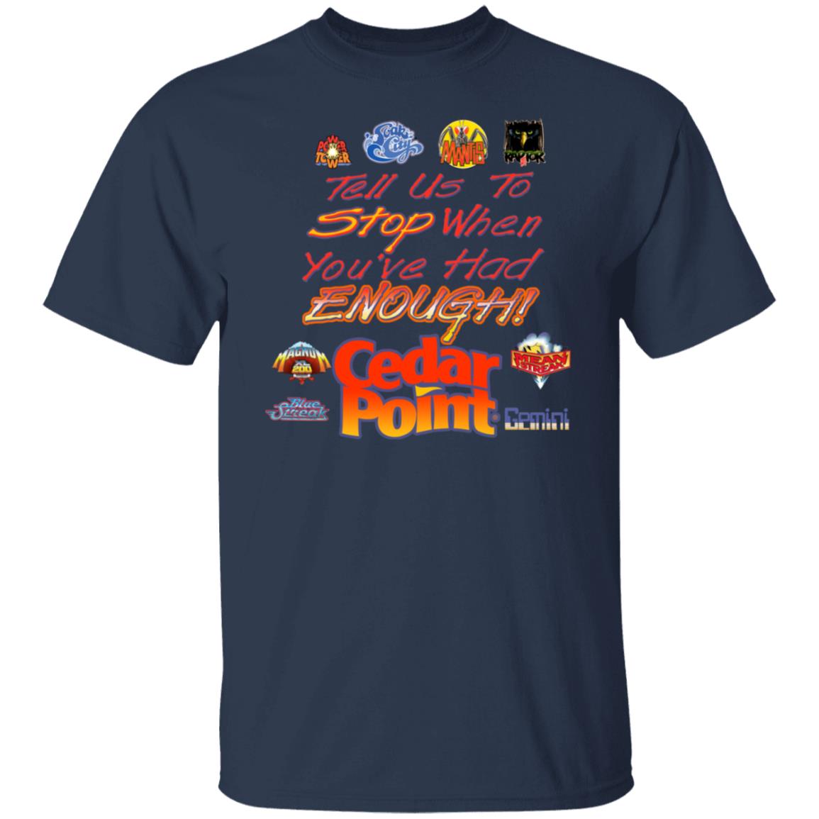 Tell Us To Stop When You’ve Had Enough Cedar Point Shirt, Hoodie, Tank