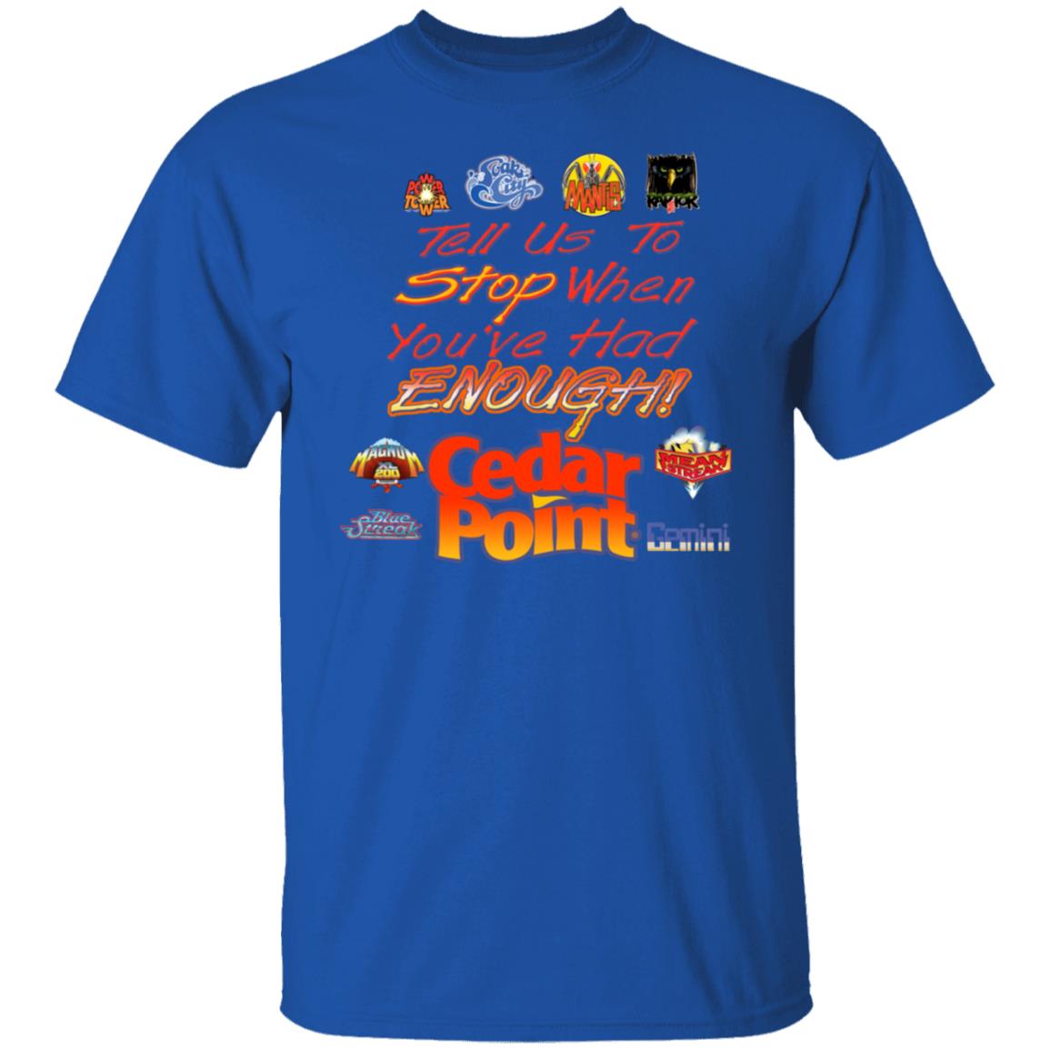 Tell Us To Stop When You’ve Had Enough Cedar Point Shirt, Hoodie, Tank