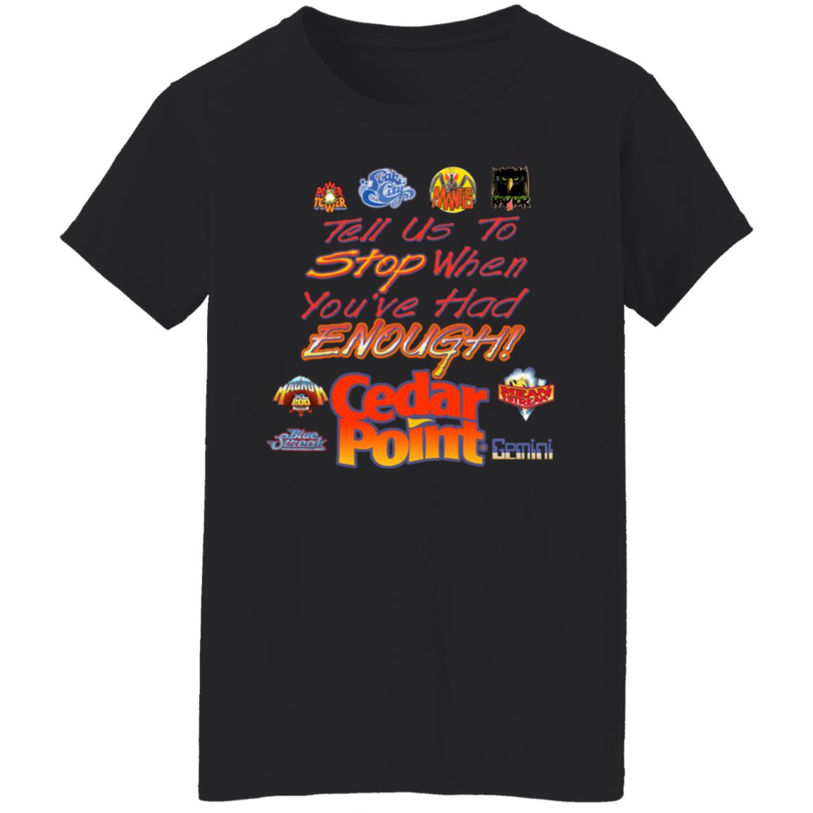 Tell Us To Stop When You’ve Had Enough Cedar Point Shirt, Hoodie, Tank