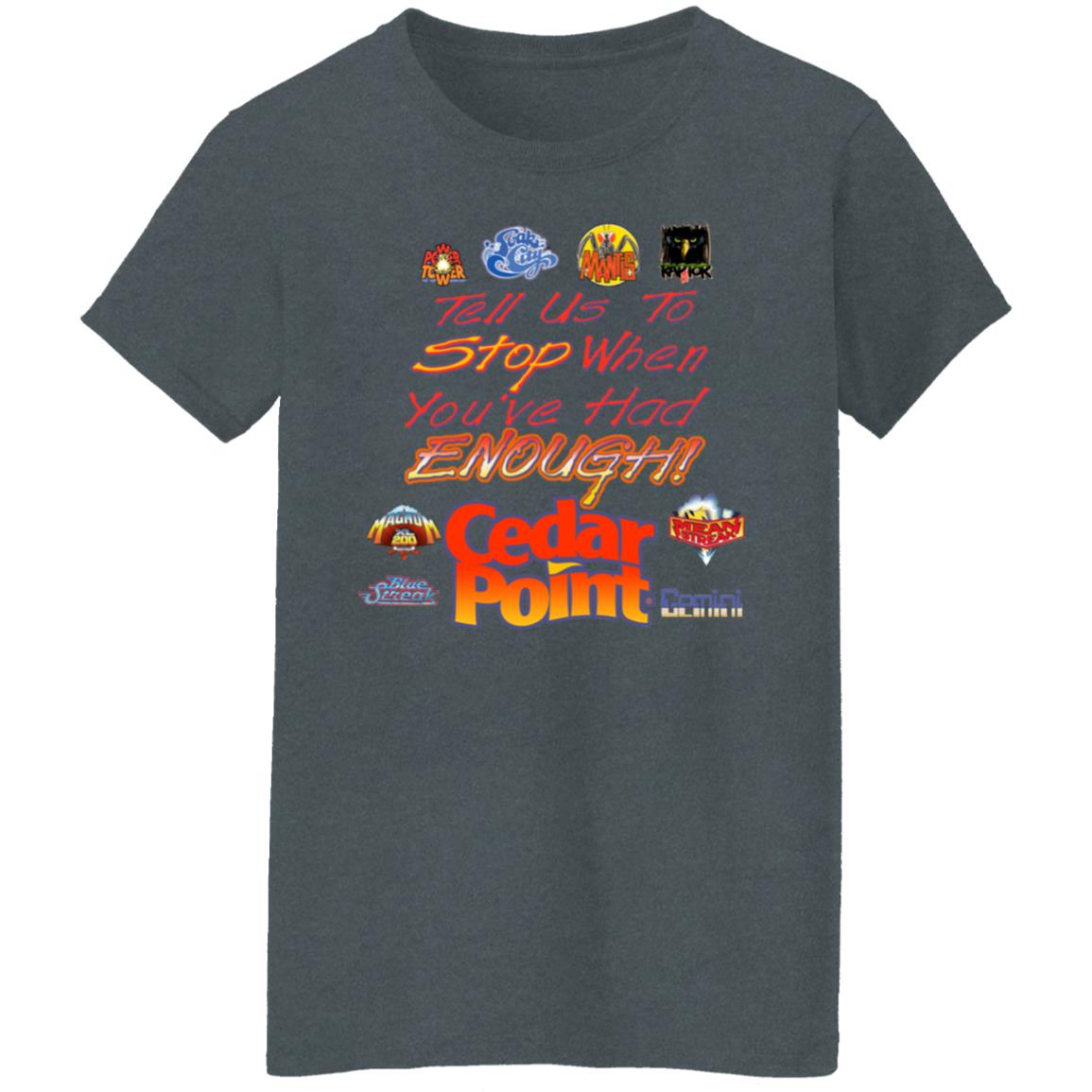 Tell Us To Stop When You’ve Had Enough Cedar Point Shirt, Hoodie, Tank