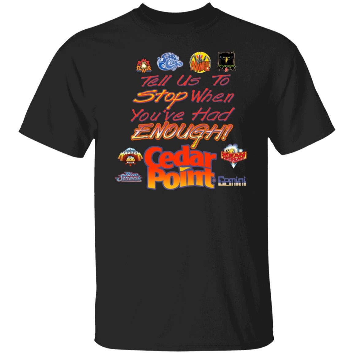 Tell Us To Stop When You’ve Had Enough Cedar Point Shirt, Hoodie, Tank