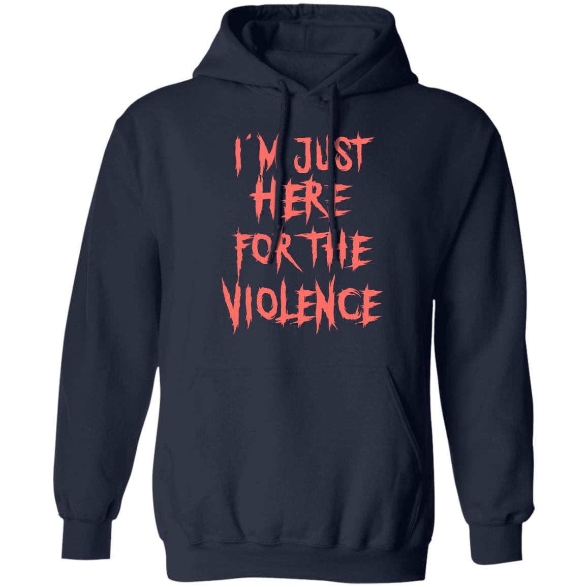 I’m Just Here For The Violence Shirt, Hoodie, Tank