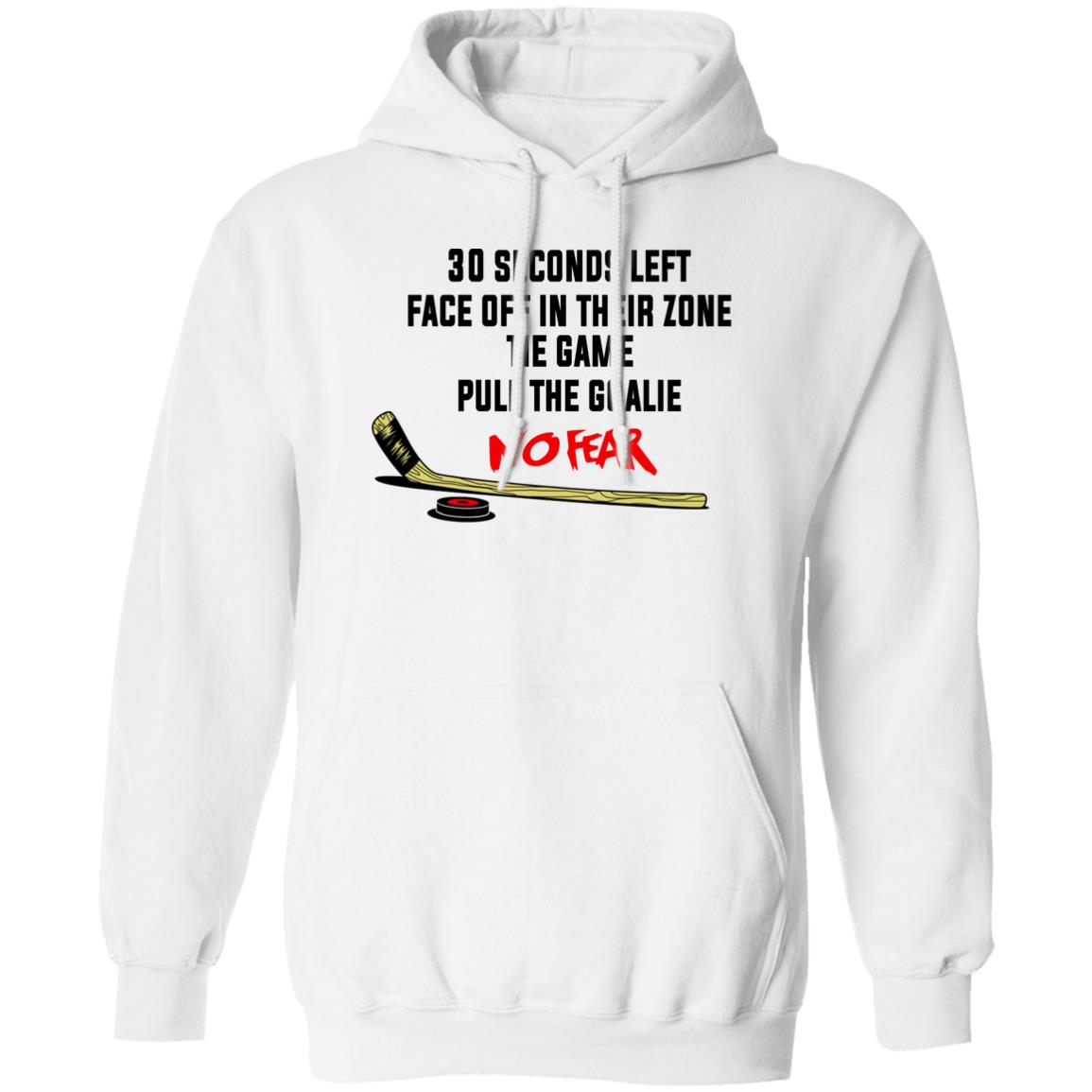30 Seconds Left Face Off In Their Zone Tie Game Pull The Goalie No Fear Shirt, Hoodie, Tank