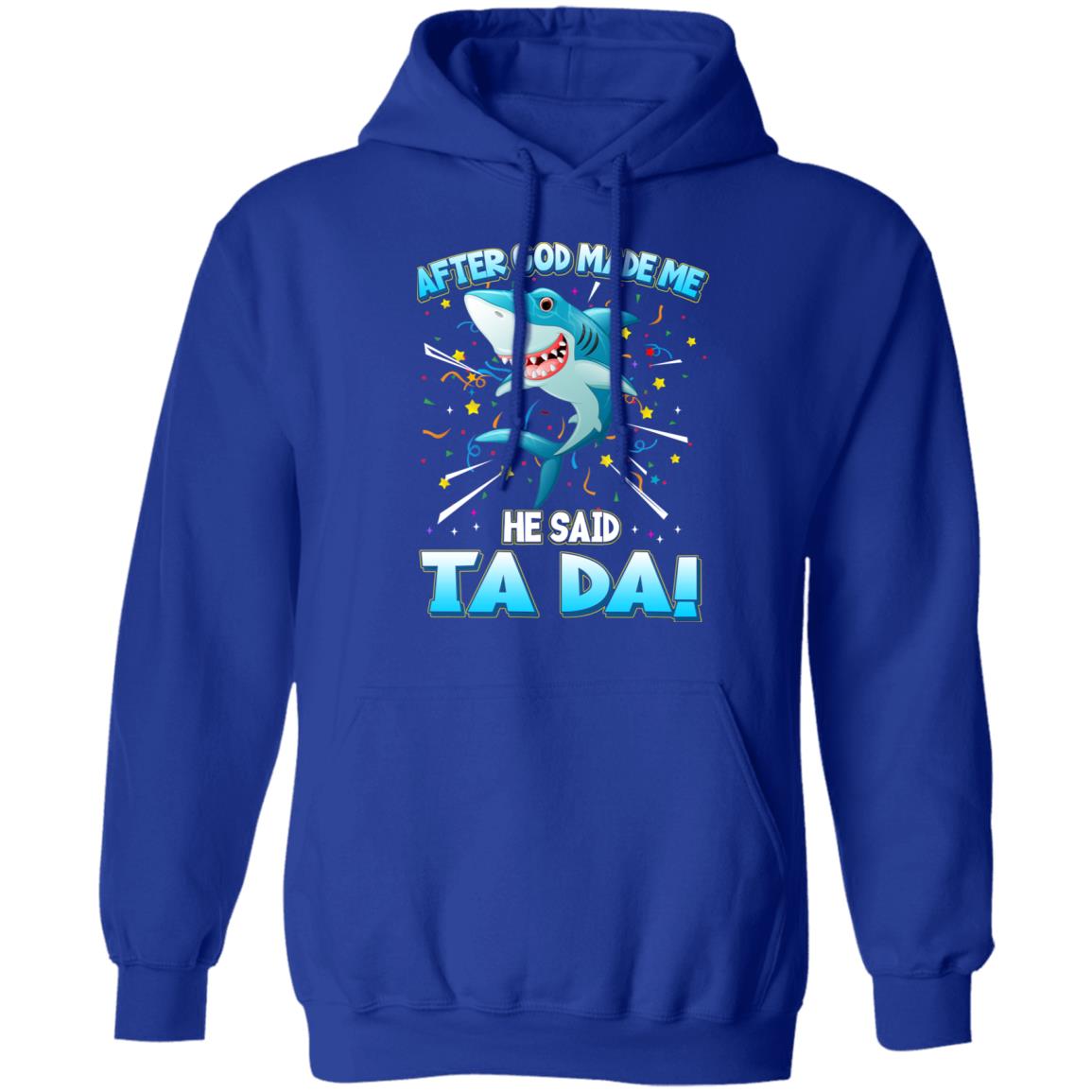 After God Made Me He Said Ta Da Funny Shark Shirt, Hoodie, Tank
