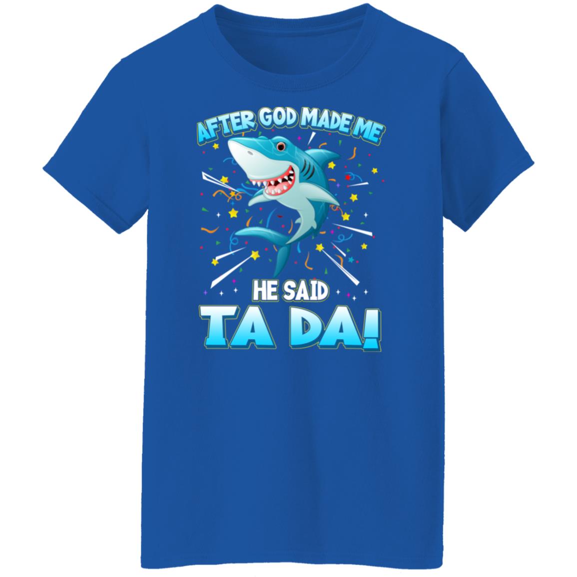 After God Made Me He Said Ta Da Funny Shark Shirt, Hoodie, Tank