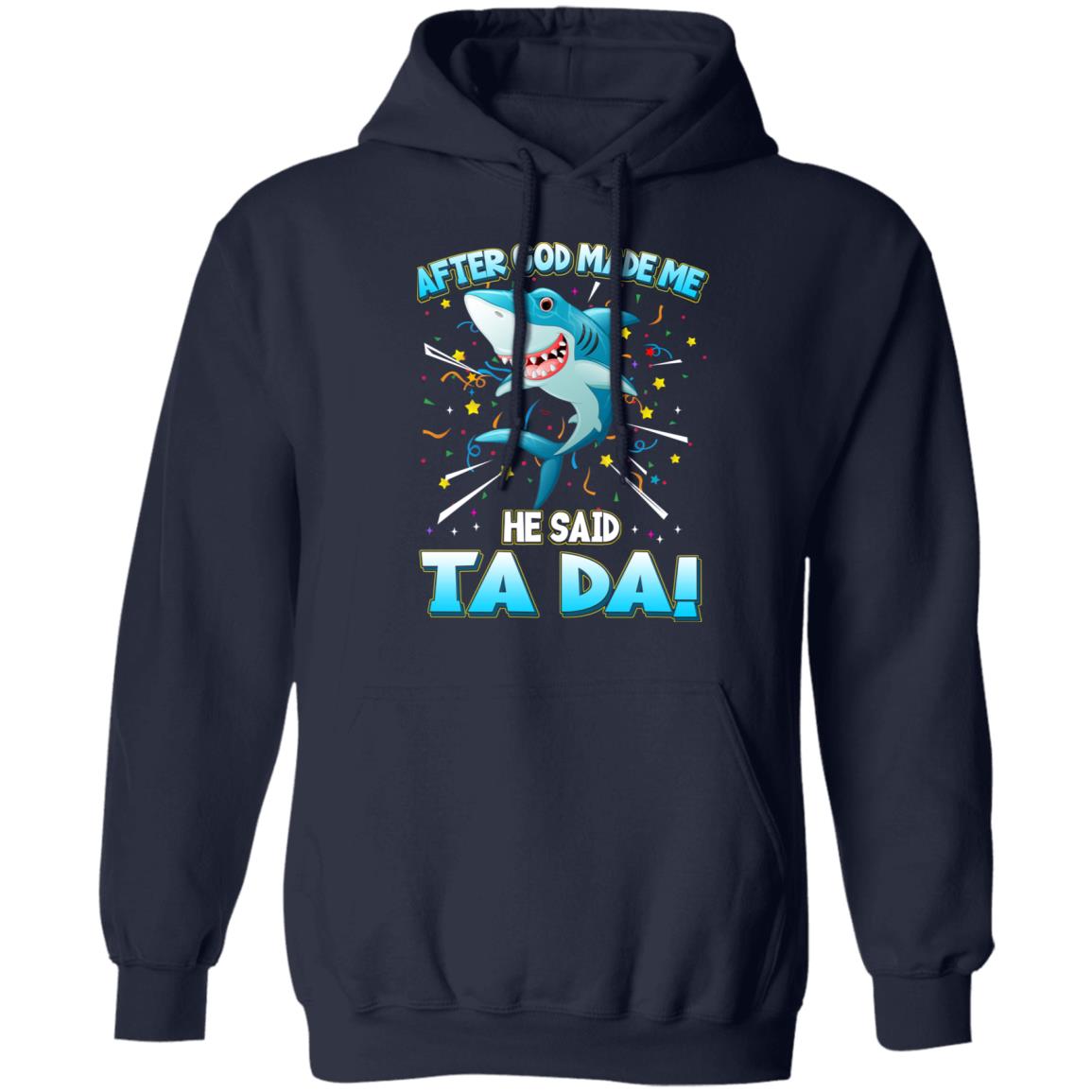 After God Made Me He Said Ta Da Funny Shark Shirt, Hoodie, Tank