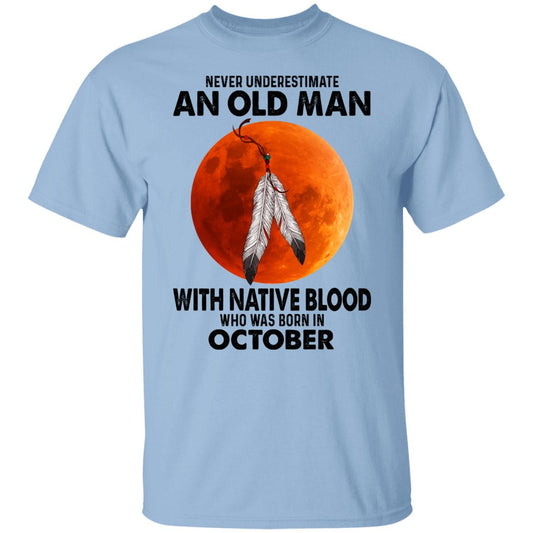 Never Underestimate An Old Man With Native Blood Who Was Born In October Shirt, Hoodie, Tank