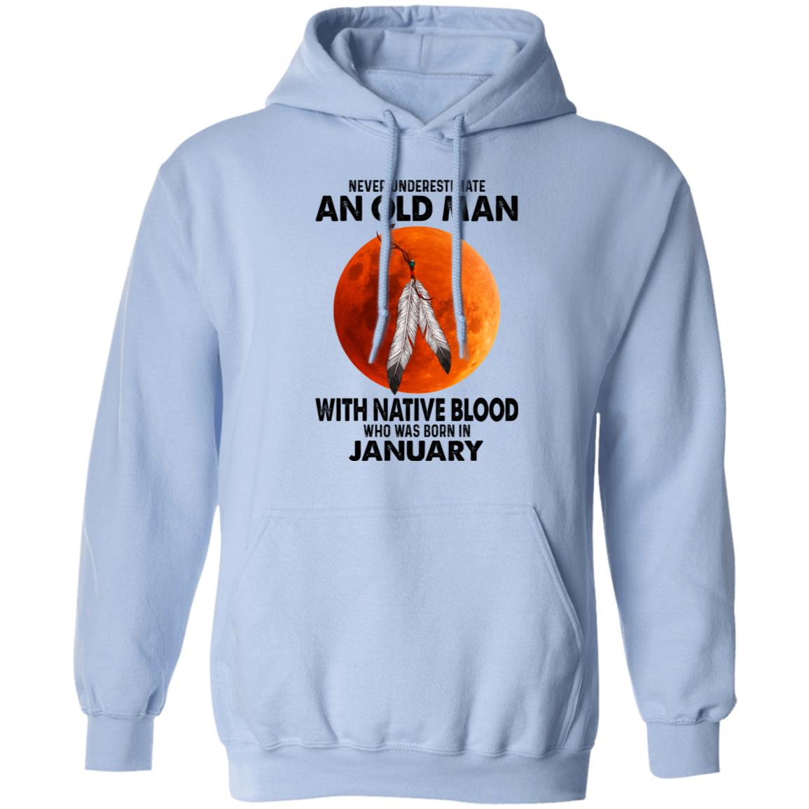 Never Underestimate An Old Man With Native Blood Who Was Born In January Shirt, Hoodie, Tank