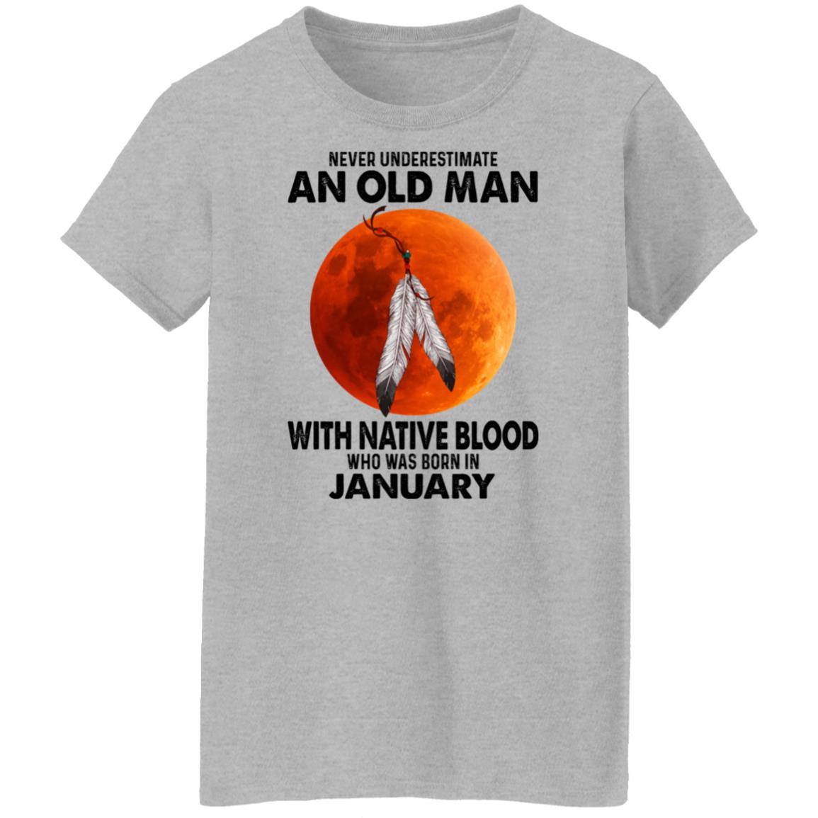 Never Underestimate An Old Man With Native Blood Who Was Born In January Shirt, Hoodie, Tank