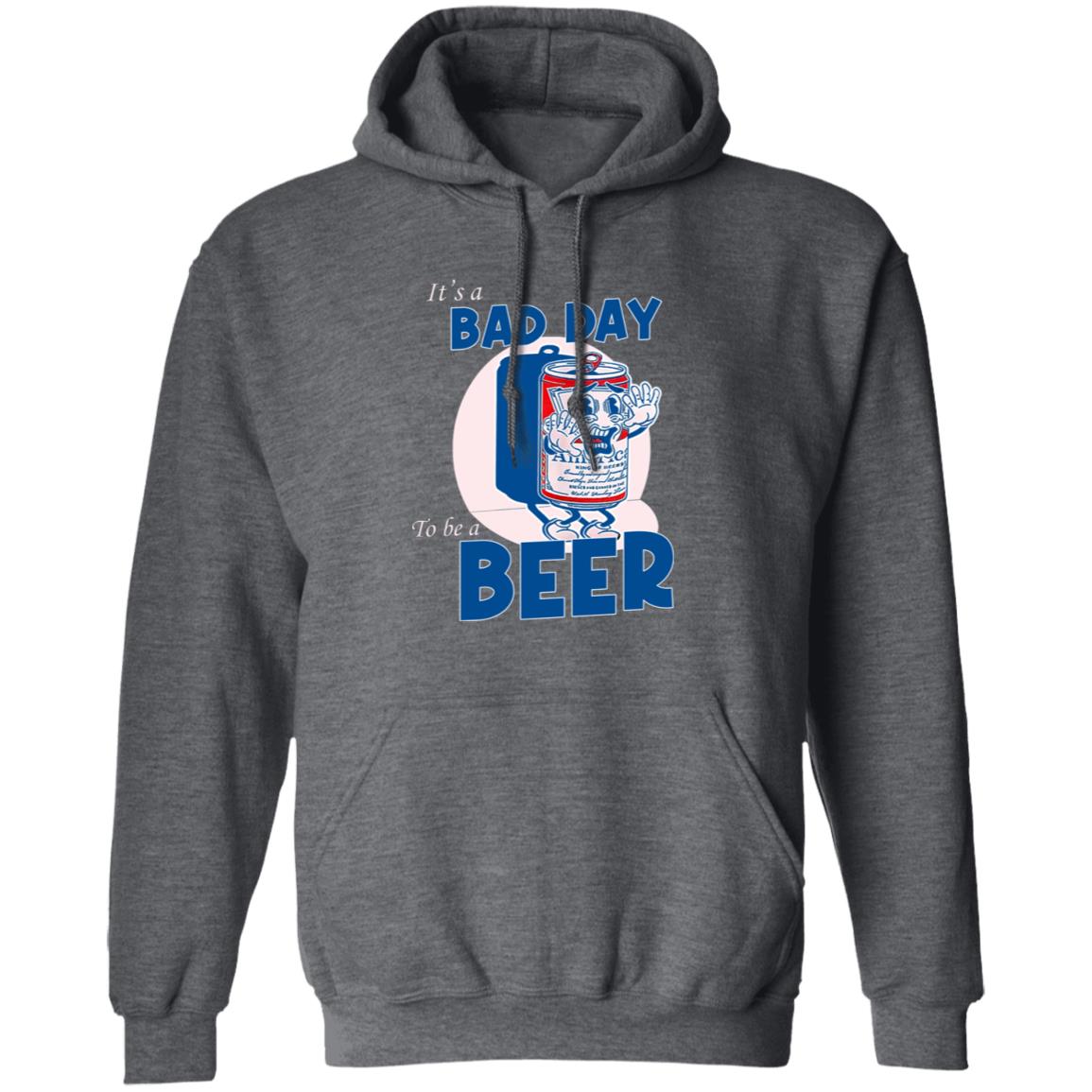 It’s A Bad Day To Be A Beer Shirt, Hoodie, Tank