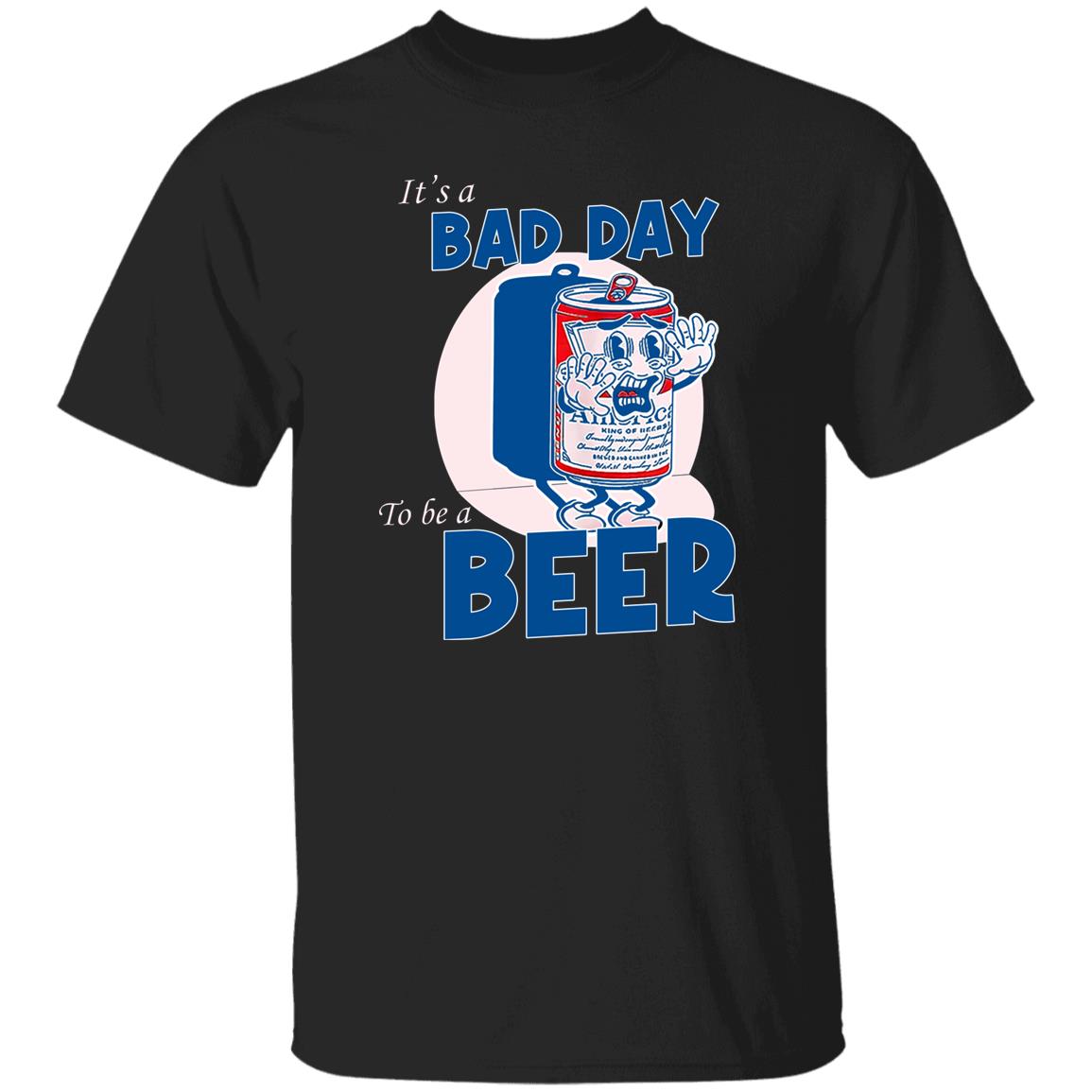 It’s A Bad Day To Be A Beer Shirt, Hoodie, Tank