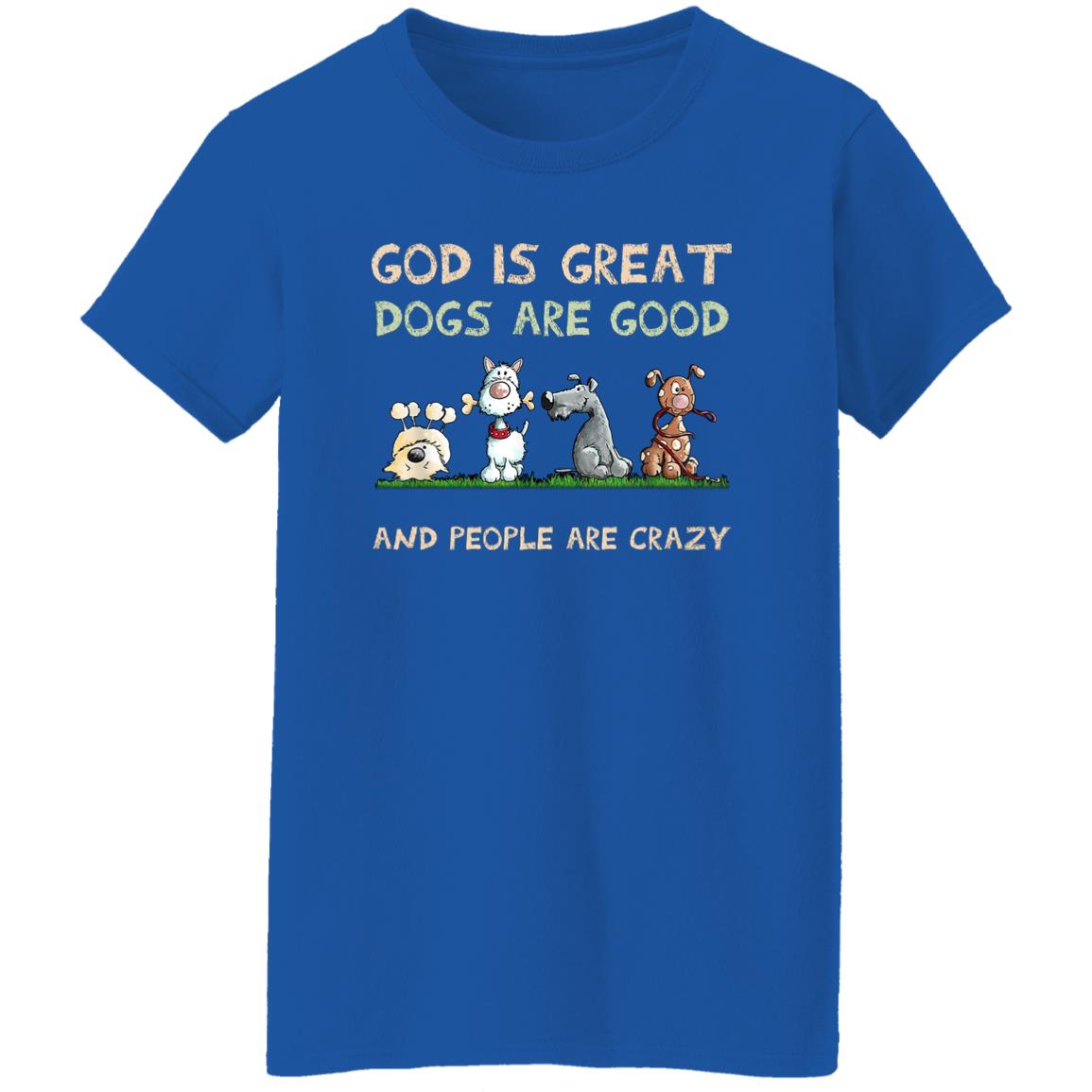 God Is Great Dogs Are Good And People Are Crazy Shirt, Hooodie, Tank