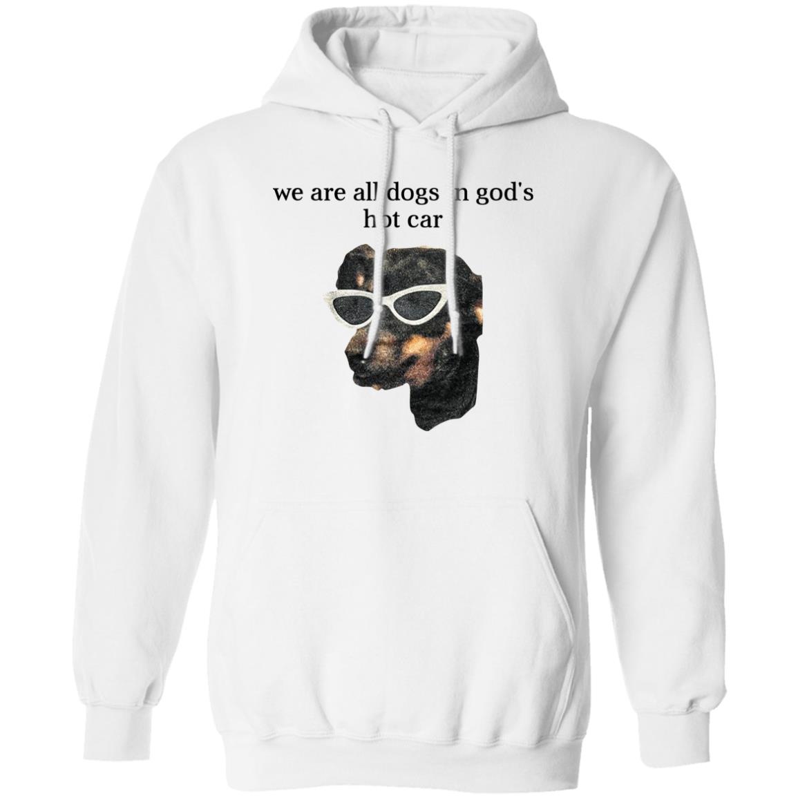 We Are All Dogs In God’S Hot Car Shirt, Hoodie, Tank