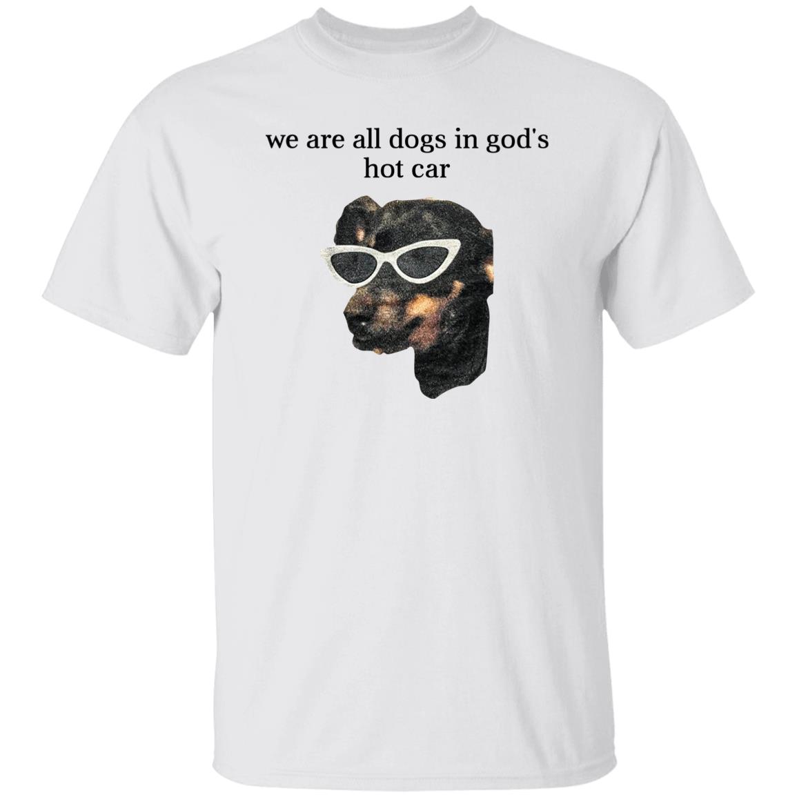 We Are All Dogs In God’S Hot Car Shirt, Hoodie, Tank