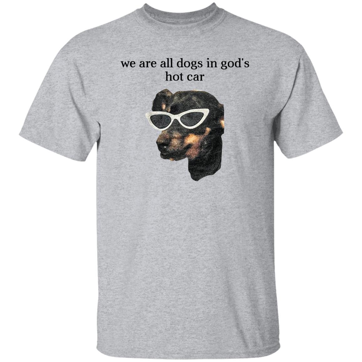 We Are All Dogs In God’S Hot Car Shirt, Hoodie, Tank