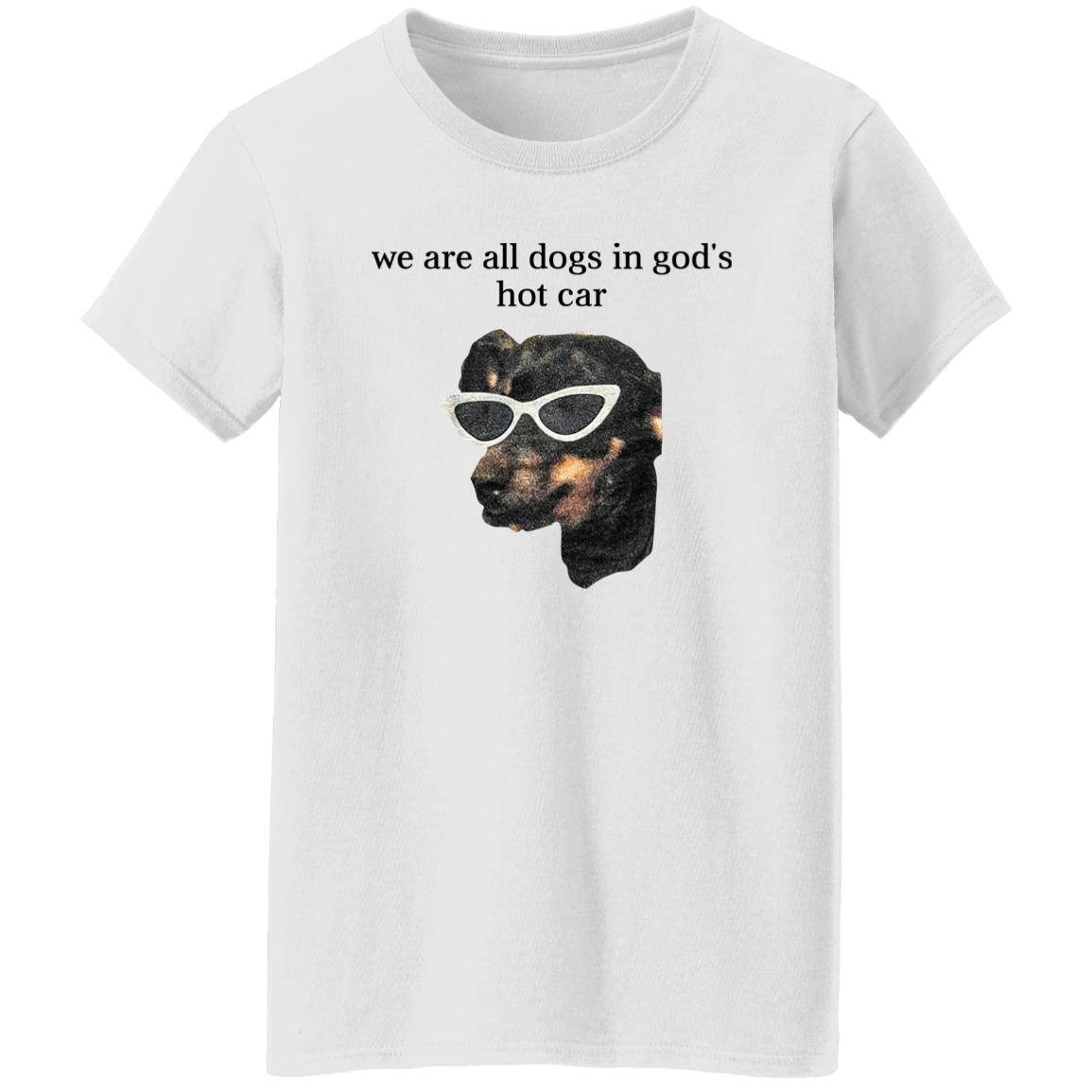 We Are All Dogs In God’S Hot Car Shirt, Hoodie, Tank