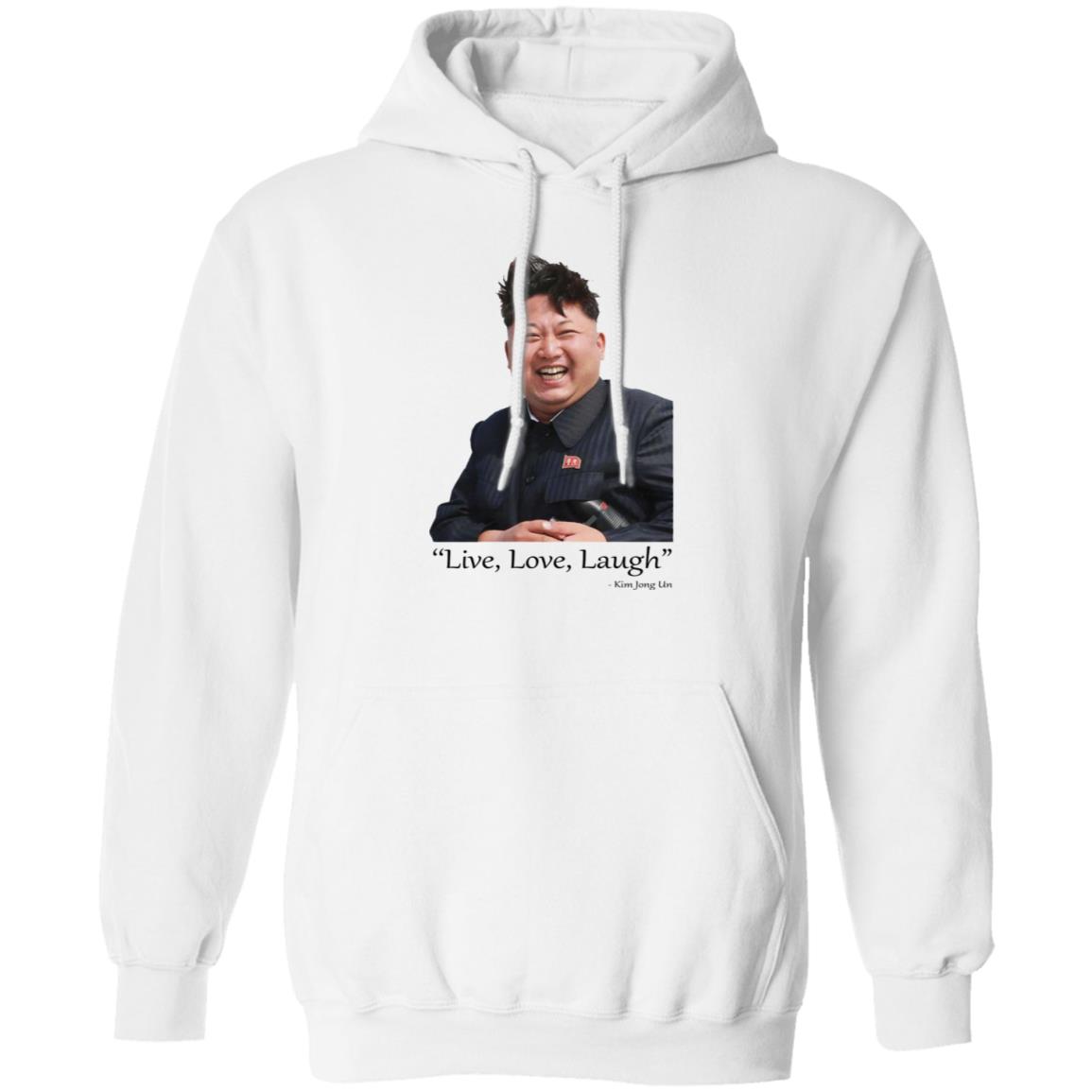 Live Love Laugh Kim Jong Un Shirt, Hoodie, Tank
