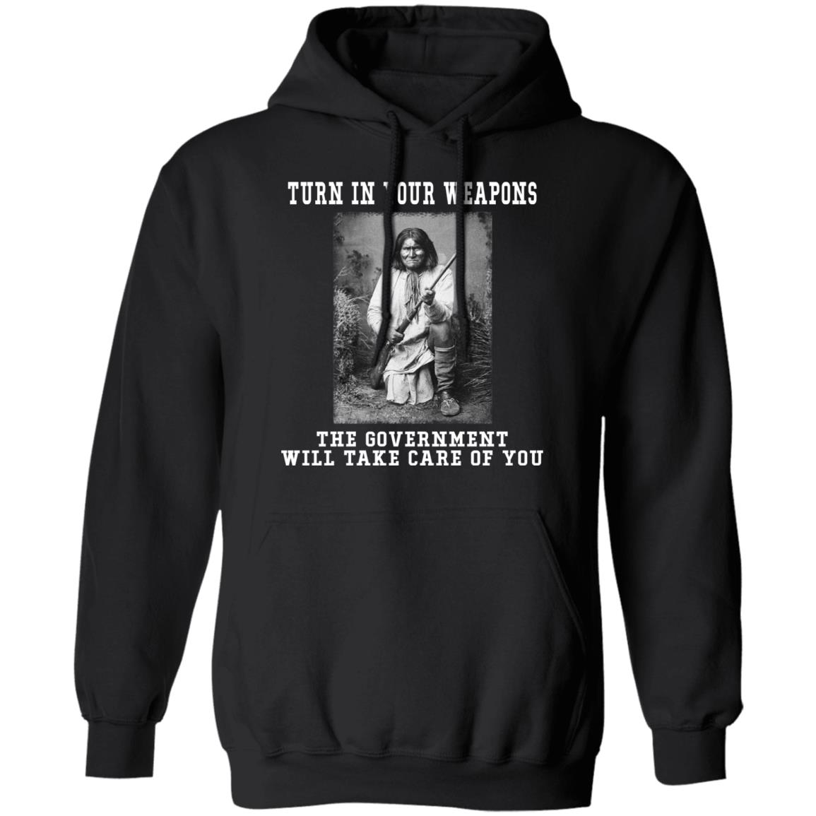 Geronimo Turn In Your Weapons The Government Will Take Care Of You Shirt, Hoodie, Tank