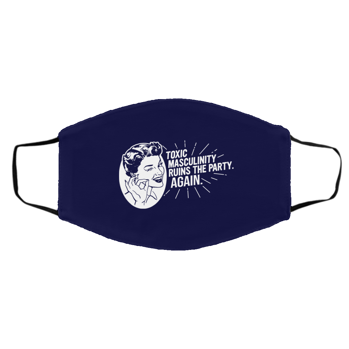 Toxic Masculinity Ruins The Party Again SSDGM MFM Face Mask