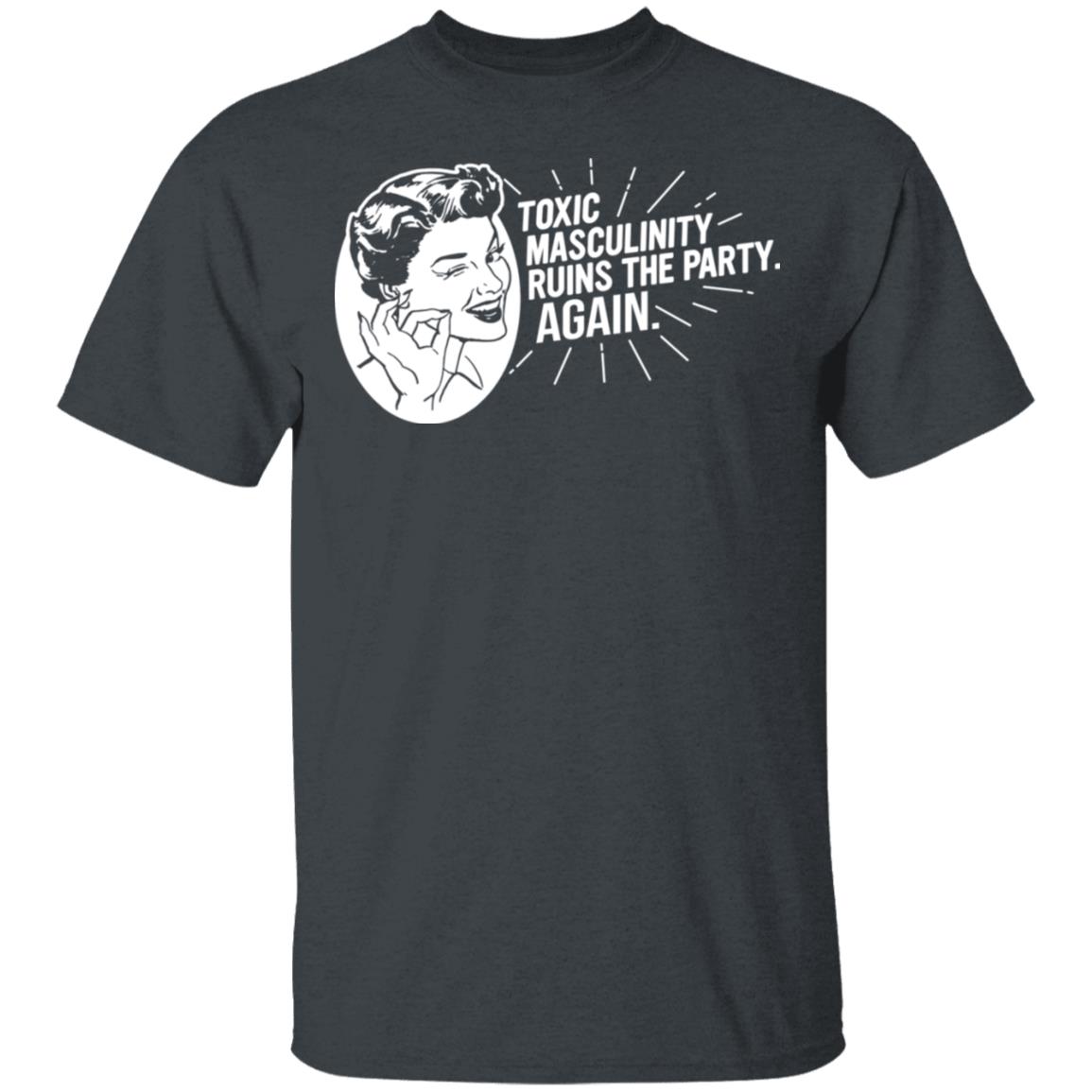 Toxic Masculinity Ruins The Party Again SSDGM MFM Shirt, Hoodie, Tank