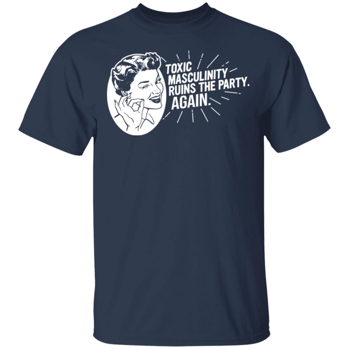Toxic Masculinity Ruins The Party Again SSDGM MFM Shirt, Hoodie, Tank