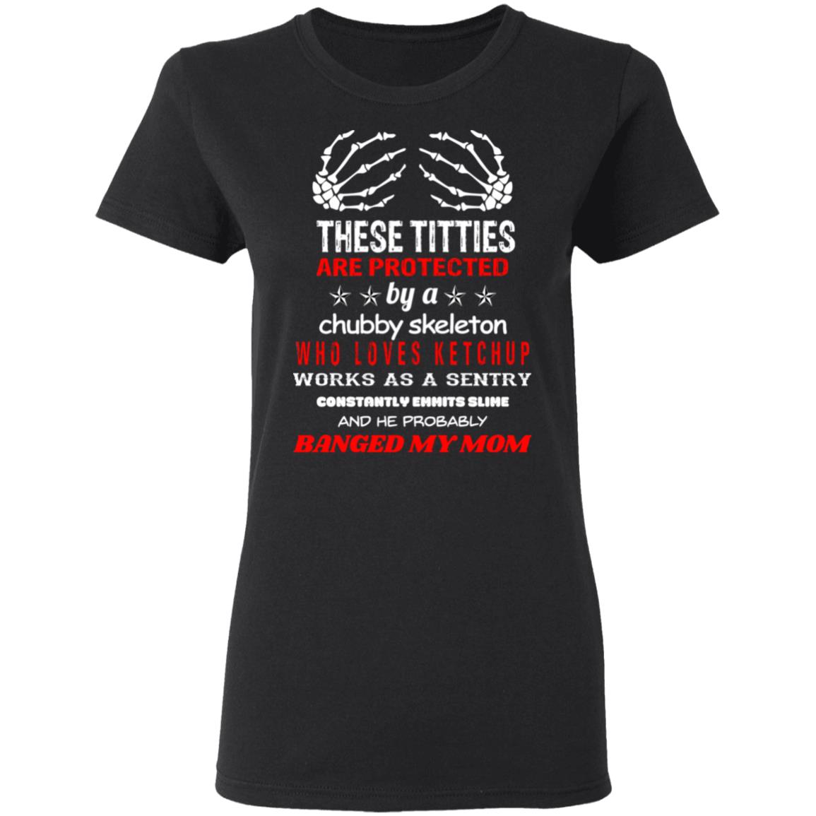 These Titties Are Protected By A Chubby Skeleton Who Loves Ketchup Works As A Sentry Shirt, Hoodie, Tank