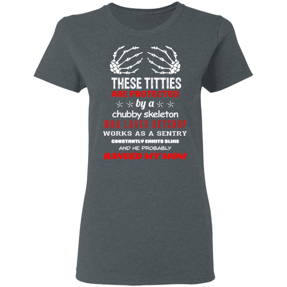 These Titties Are Protected By A Chubby Skeleton Who Loves Ketchup Works As A Sentry Shirt, Hoodie, Tank