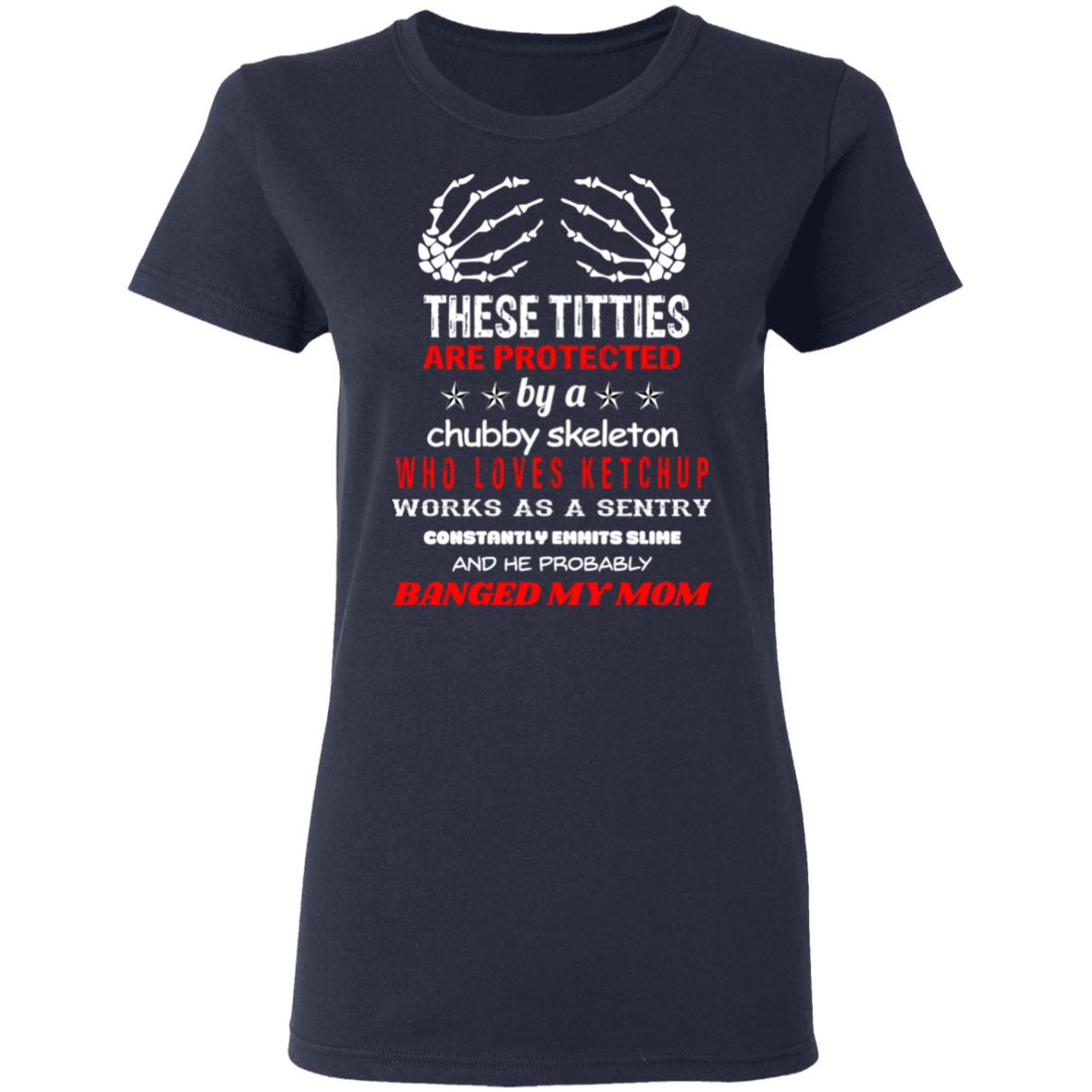 These Titties Are Protected By A Chubby Skeleton Who Loves Ketchup Works As A Sentry Shirt, Hoodie, Tank