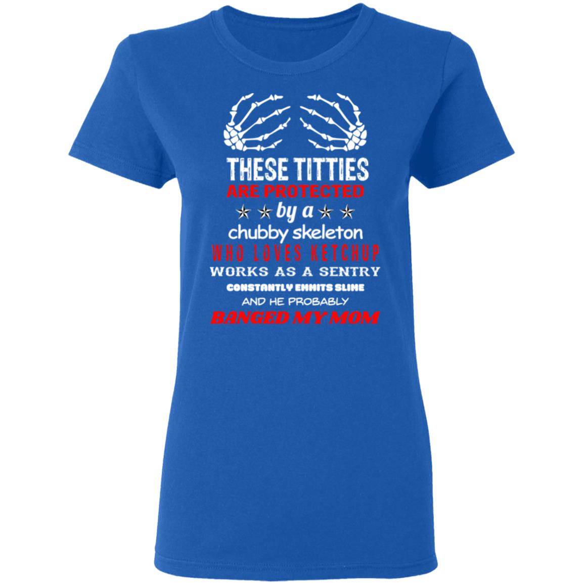 These Titties Are Protected By A Chubby Skeleton Who Loves Ketchup Works As A Sentry Shirt, Hoodie, Tank