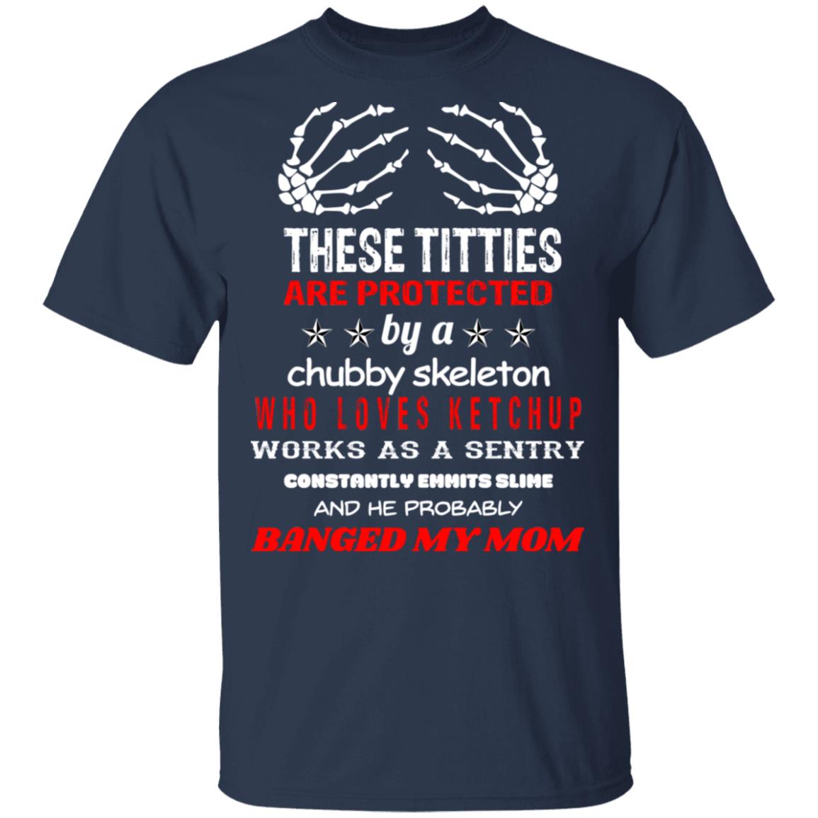 These Titties Are Protected By A Chubby Skeleton Who Loves Ketchup Works As A Sentry Shirt, Hoodie, Tank