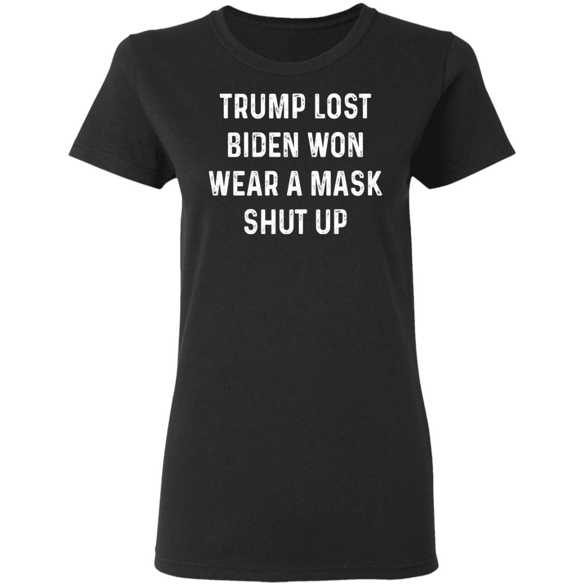 Trump Lost Biden Won Wear A Mask Shut Up Shirt, Hoodie, Tank