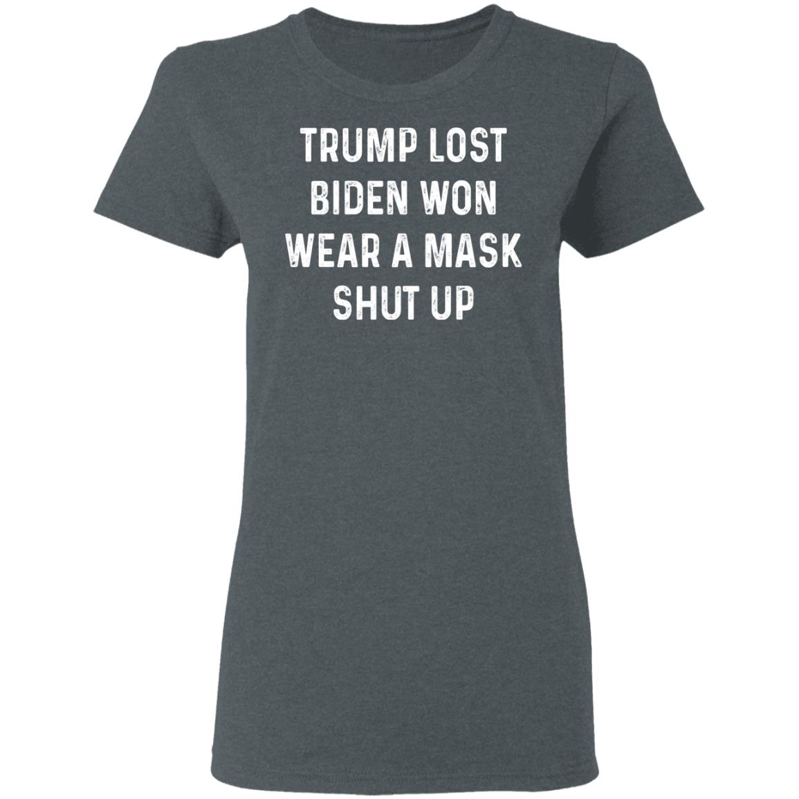Trump Lost Biden Won Wear A Mask Shut Up Shirt, Hoodie, Tank