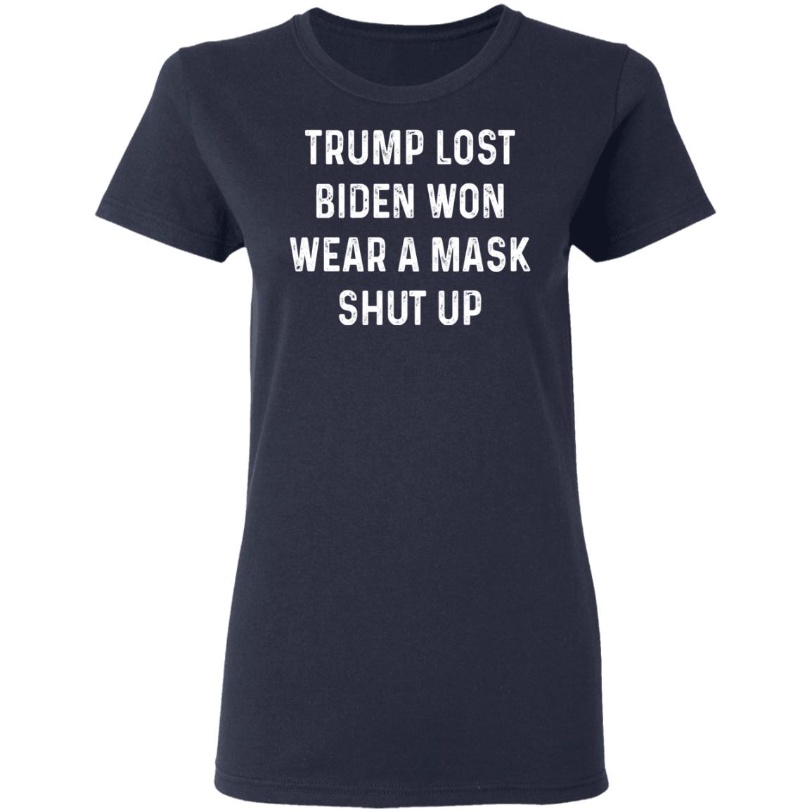 Trump Lost Biden Won Wear A Mask Shut Up Shirt, Hoodie, Tank