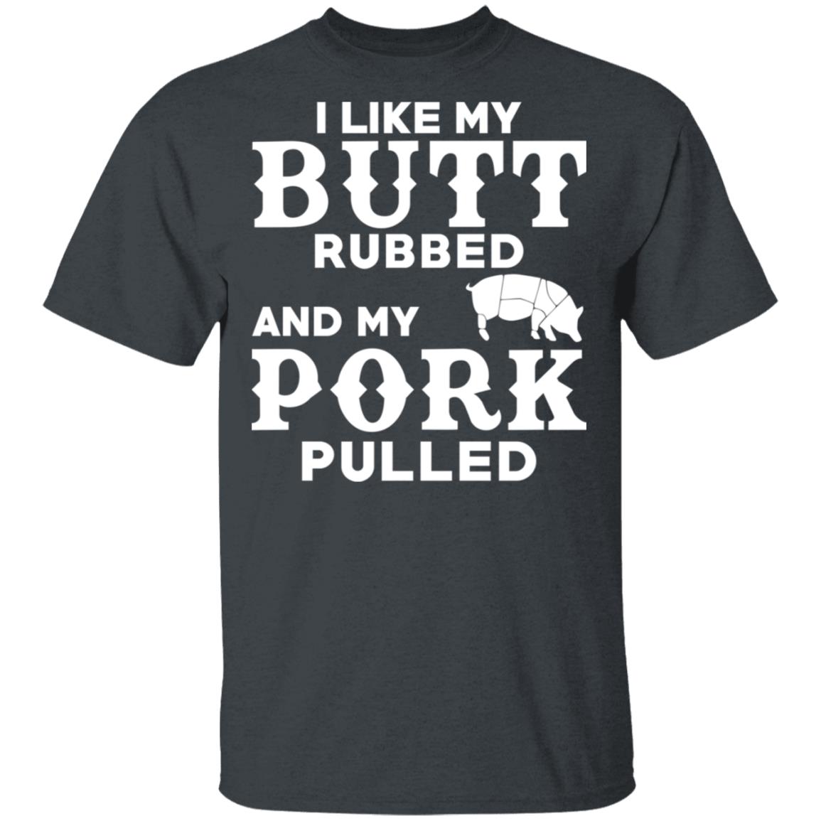 I Like My Butt Rubbed And My Pork Pulled BBQ Pig Shirt, Hoodie, Tank