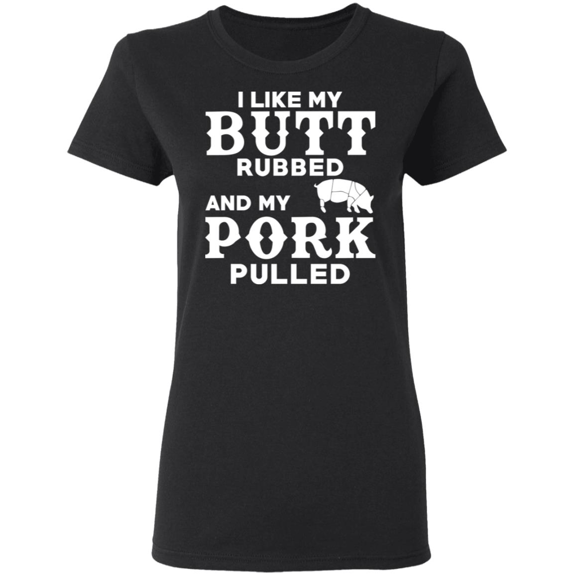 I Like My Butt Rubbed And My Pork Pulled BBQ Pig Shirt, Hoodie, Tank