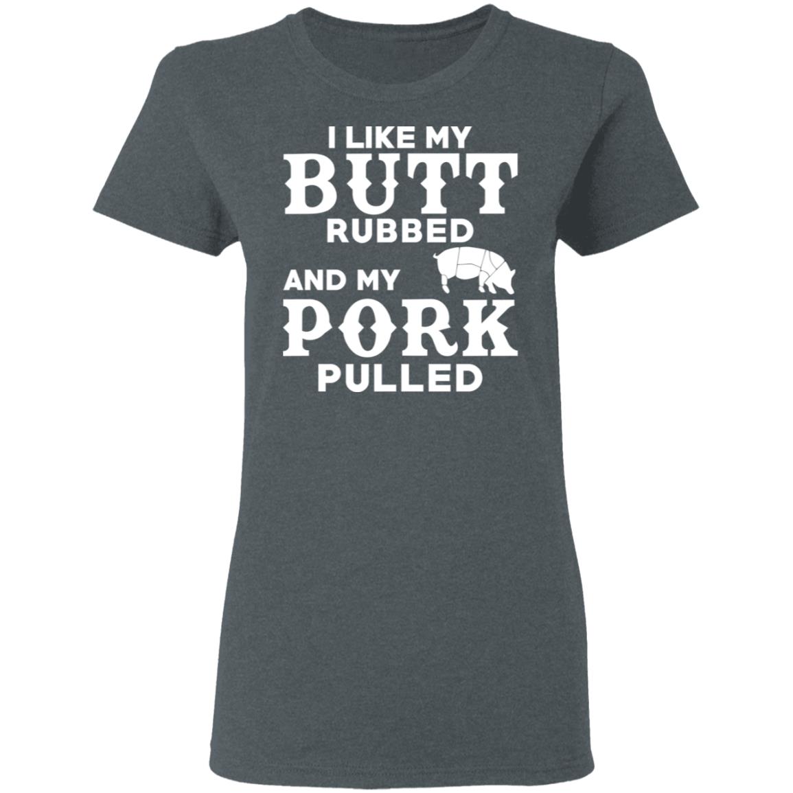 I Like My Butt Rubbed And My Pork Pulled BBQ Pig Shirt, Hoodie, Tank
