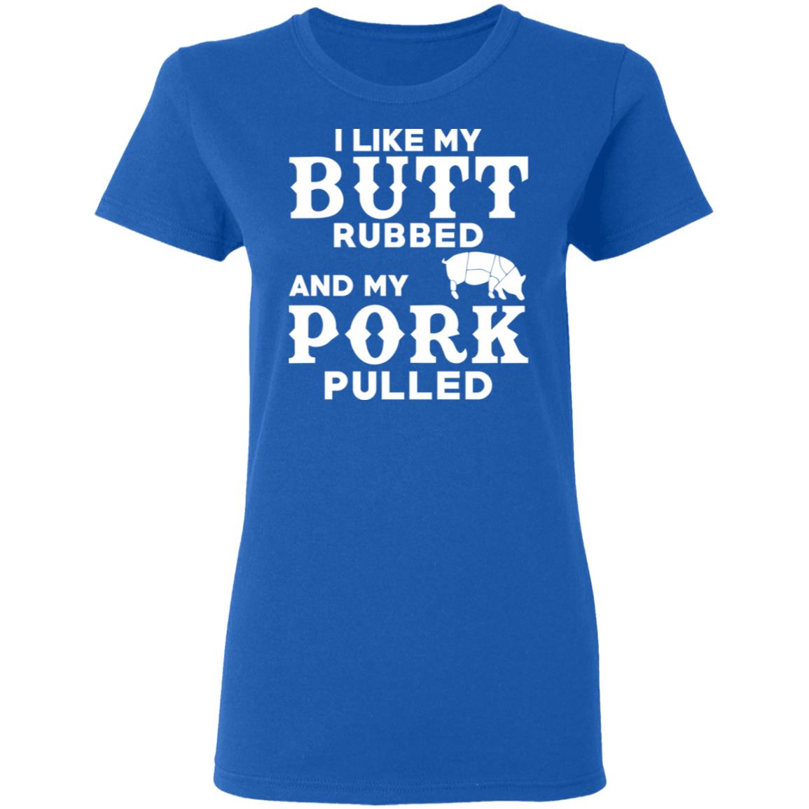 I Like My Butt Rubbed And My Pork Pulled BBQ Pig Shirt, Hoodie, Tank