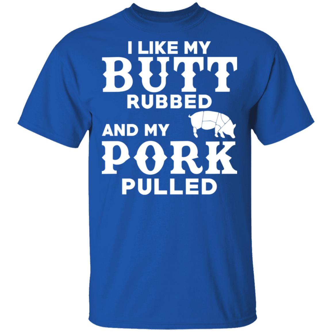 I Like My Butt Rubbed And My Pork Pulled BBQ Pig Shirt, Hoodie, Tank