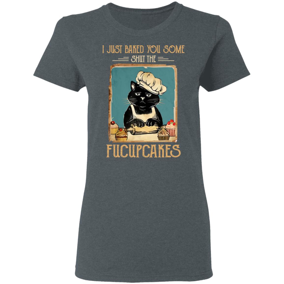 Black Cat I Just Baked You Some Shut The Fucupcakes Shirt, Hoodie, Tank