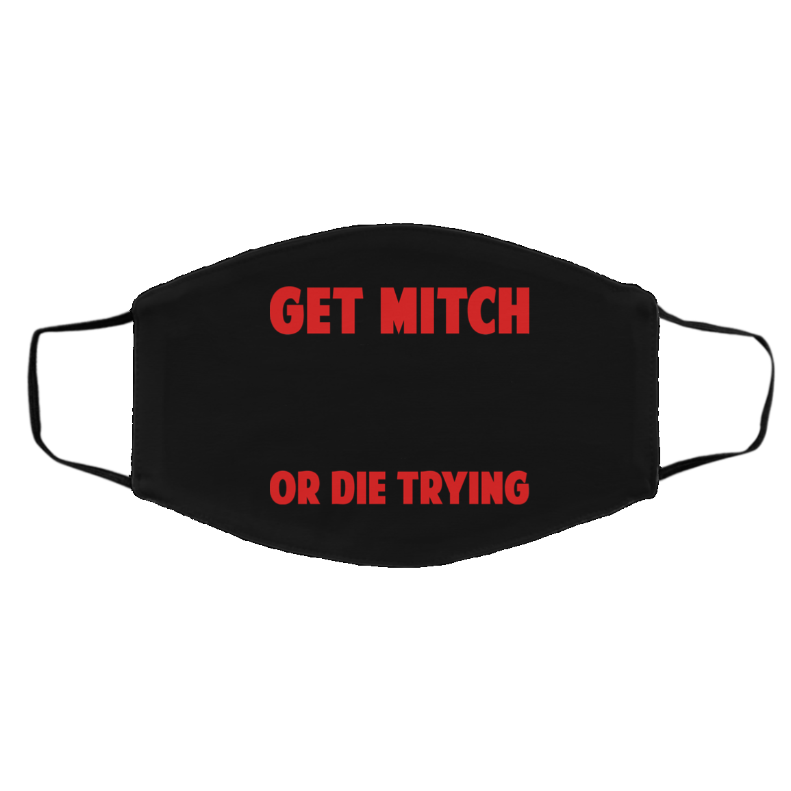 Get Mitch Or Die Trying Mitch McConnell Face Mask