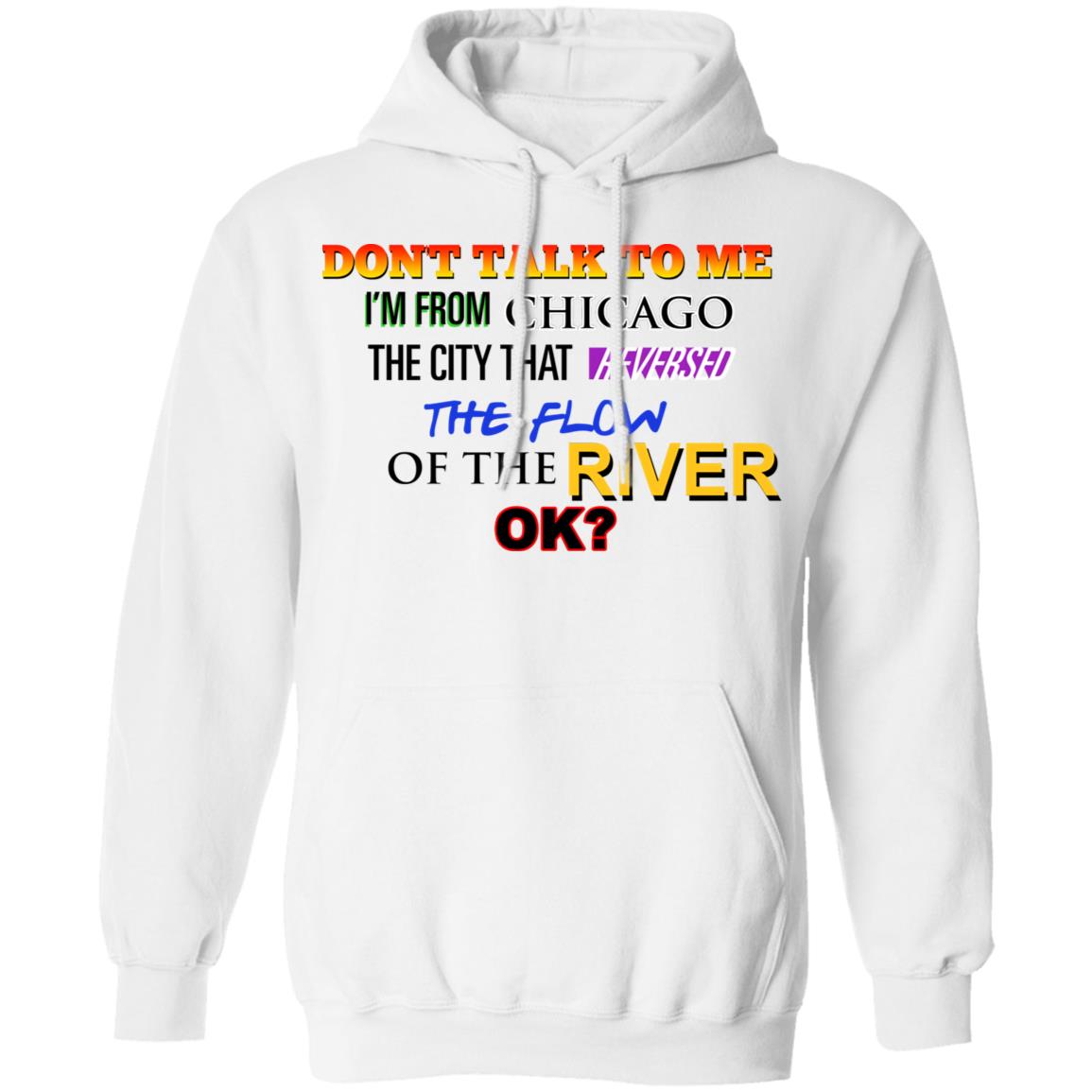 Don’t Talk To Me I’m From Chicago The City That Reversed The Flow Of The River Shirt, Hoodie, Tank