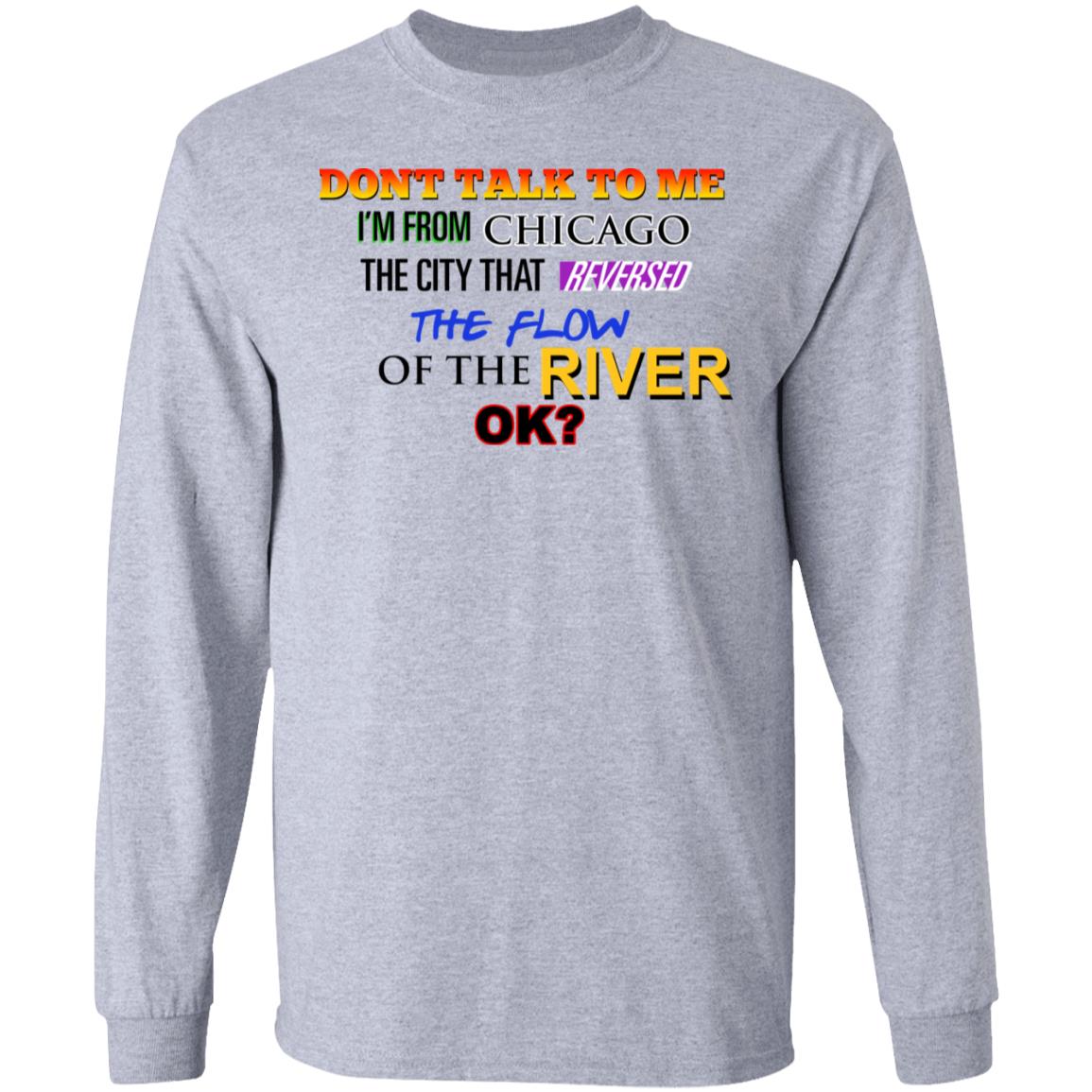 Don’t Talk To Me I’m From Chicago The City That Reversed The Flow Of The River Shirt, Hoodie, Tank