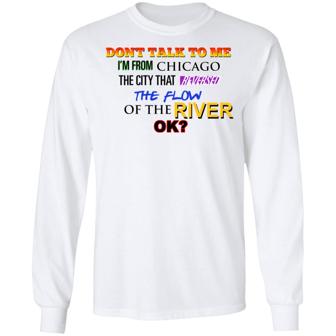 Don’t Talk To Me I’m From Chicago The City That Reversed The Flow Of The River Shirt, Hoodie, Tank