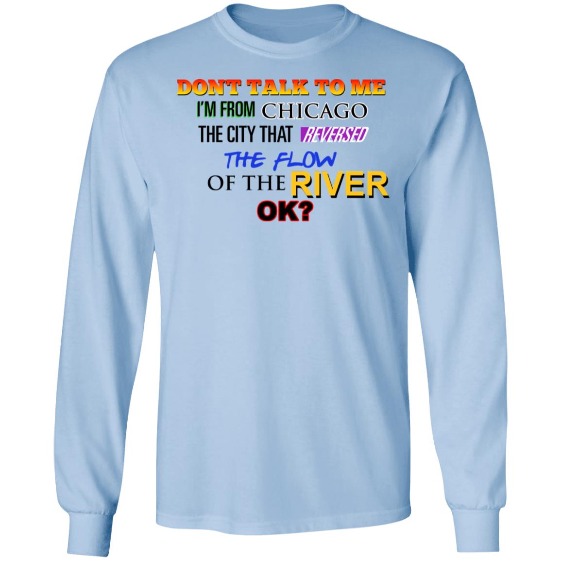 Don’t Talk To Me I’m From Chicago The City That Reversed The Flow Of The River Shirt, Hoodie, Tank