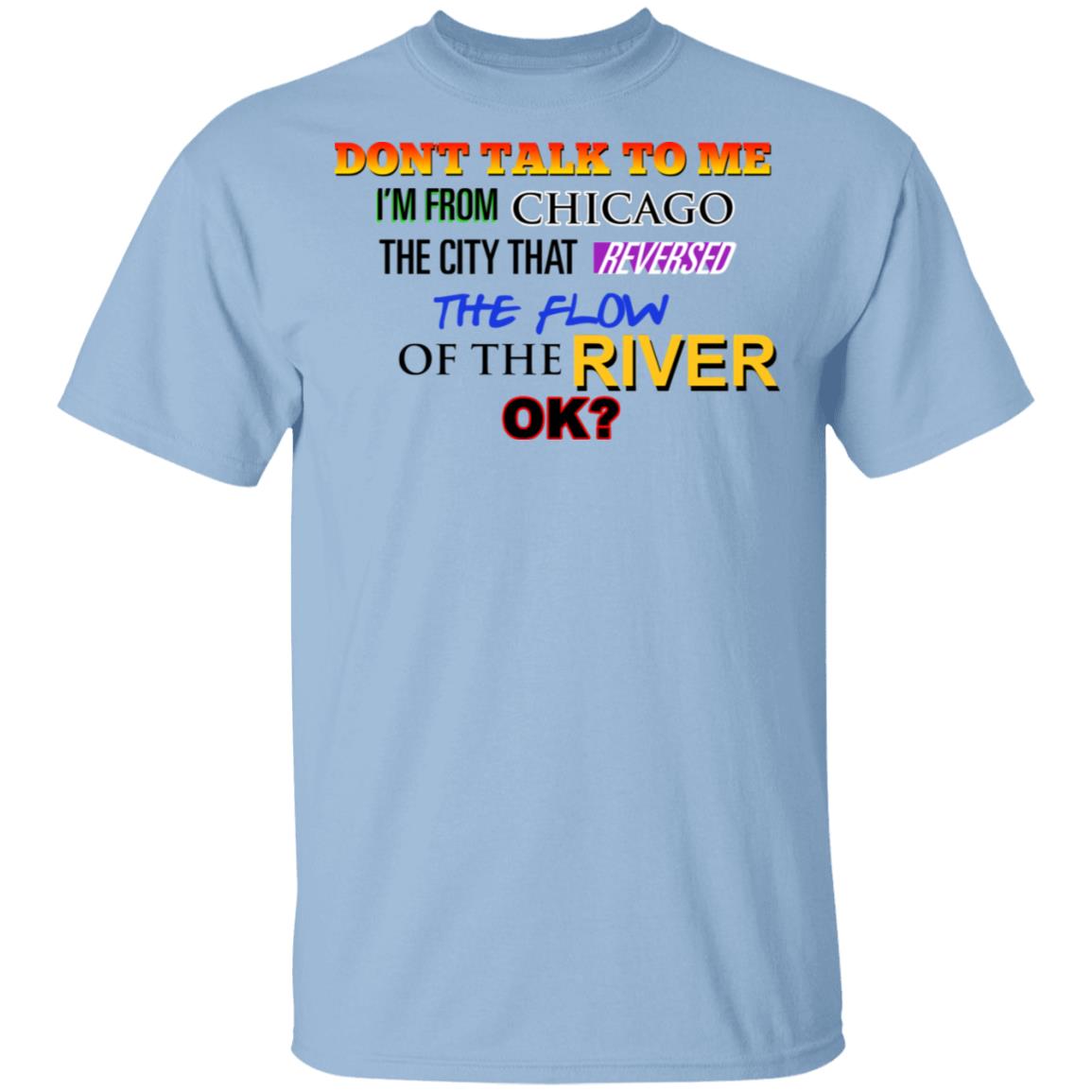 Don’t Talk To Me I’m From Chicago The City That Reversed The Flow Of The River Shirt, Hoodie, Tank
