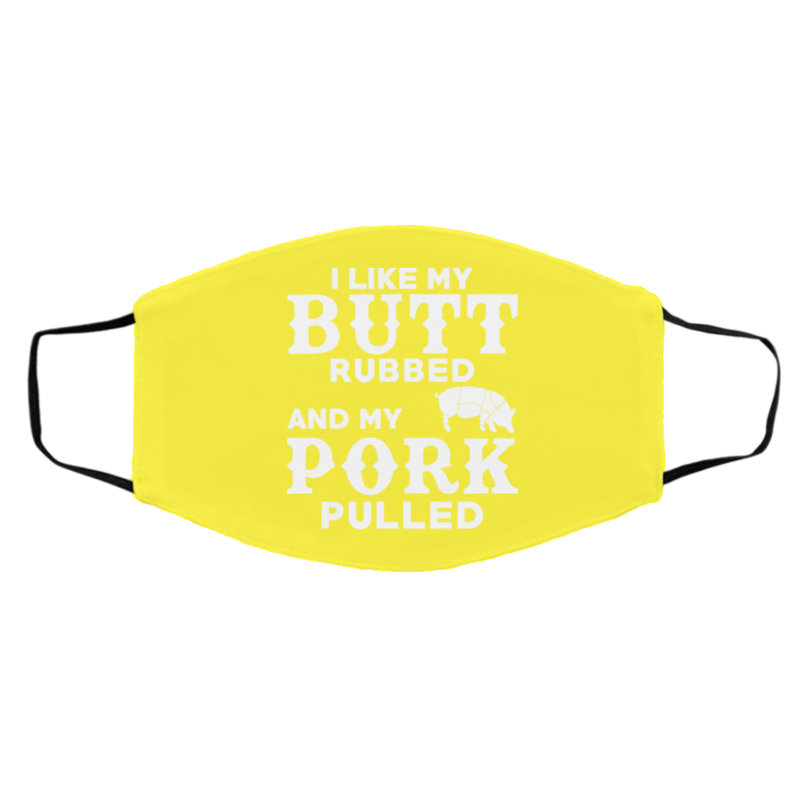 I Like My Butt Rubbed And My Pork Pulled BBQ Pig Face Mask