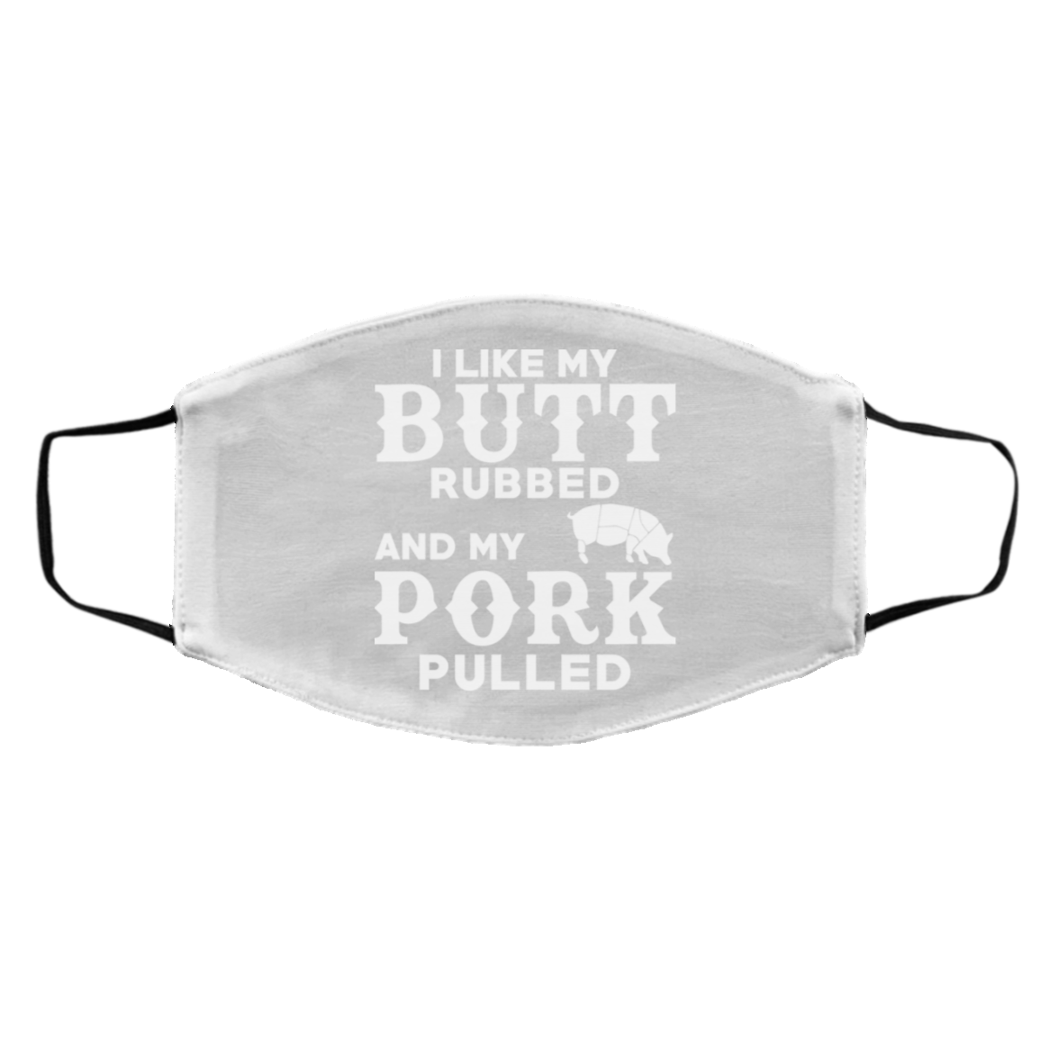 I Like My Butt Rubbed And My Pork Pulled BBQ Pig Face Mask