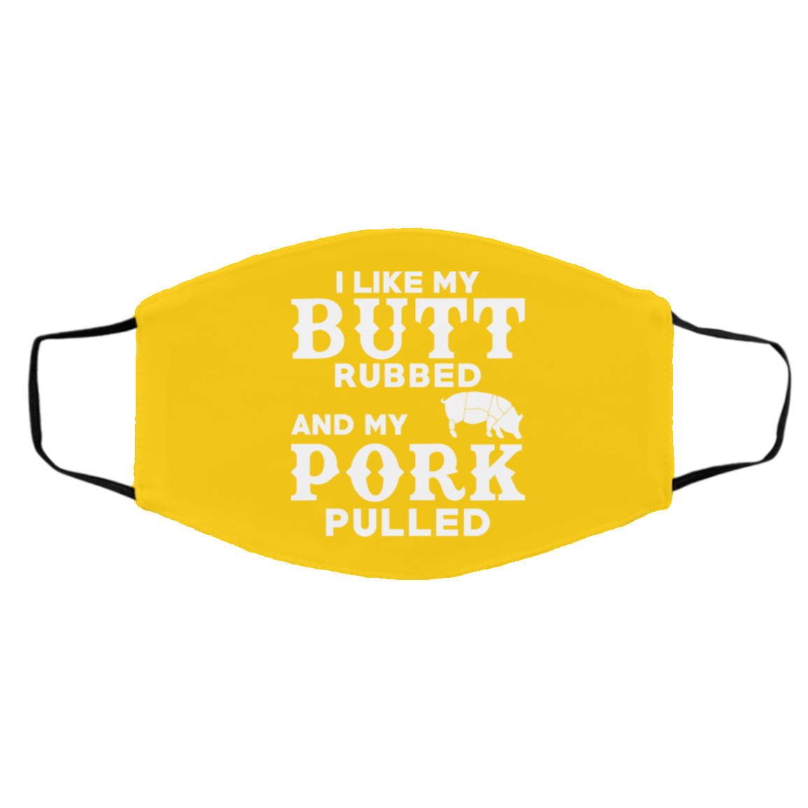 I Like My Butt Rubbed And My Pork Pulled BBQ Pig Face Mask